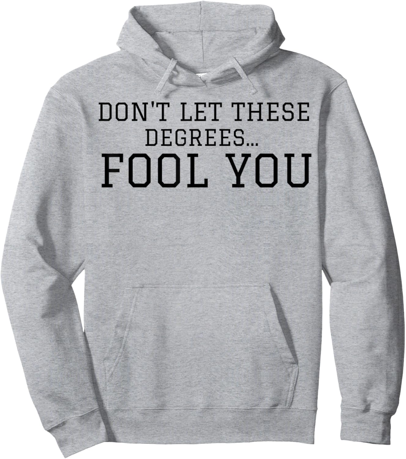 Don't Let These Degrees Fool You Hoodie - Hoodie | Ash