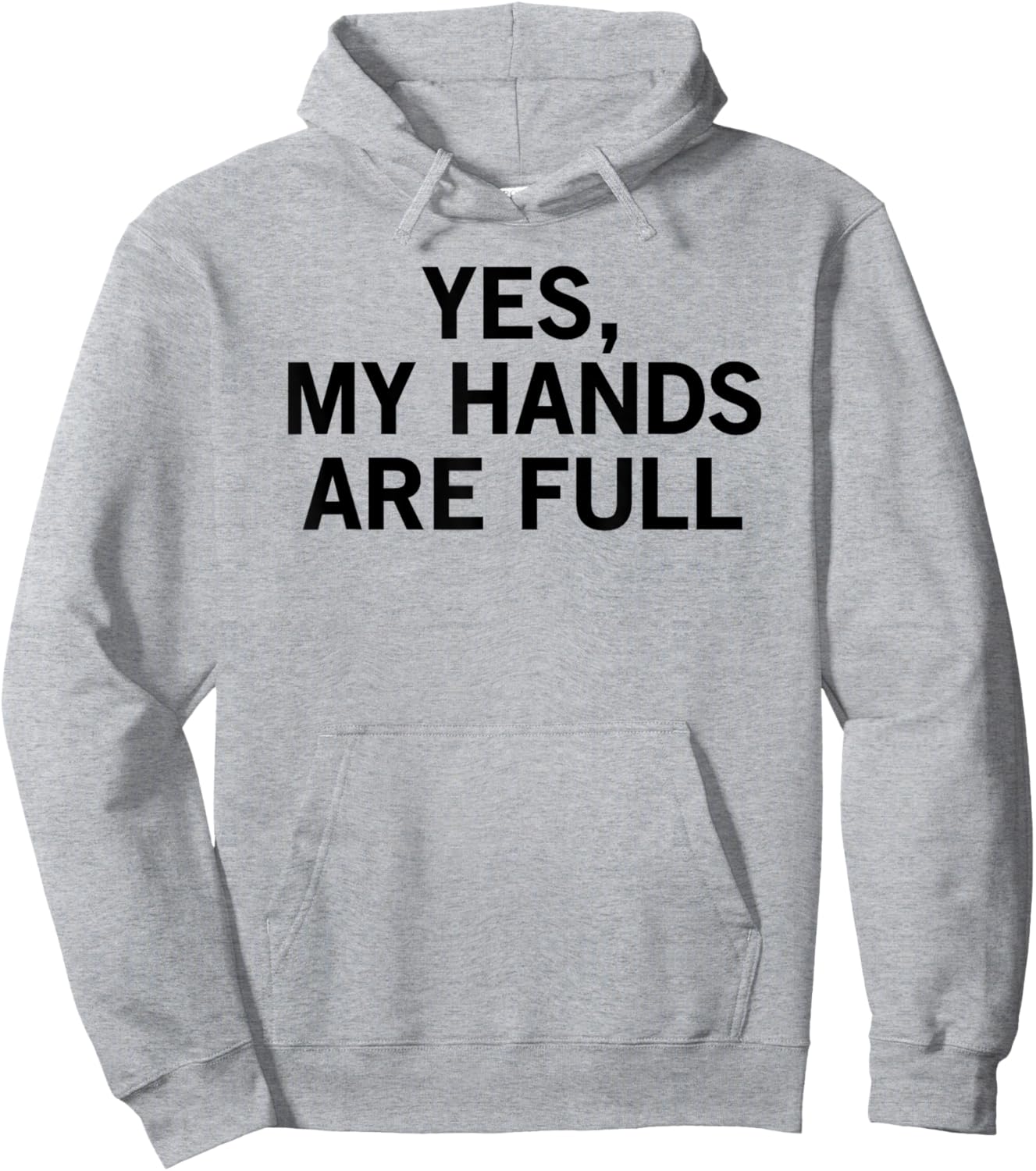 Yes My Hands Are Full Hoodie - Hoodie | Ash
