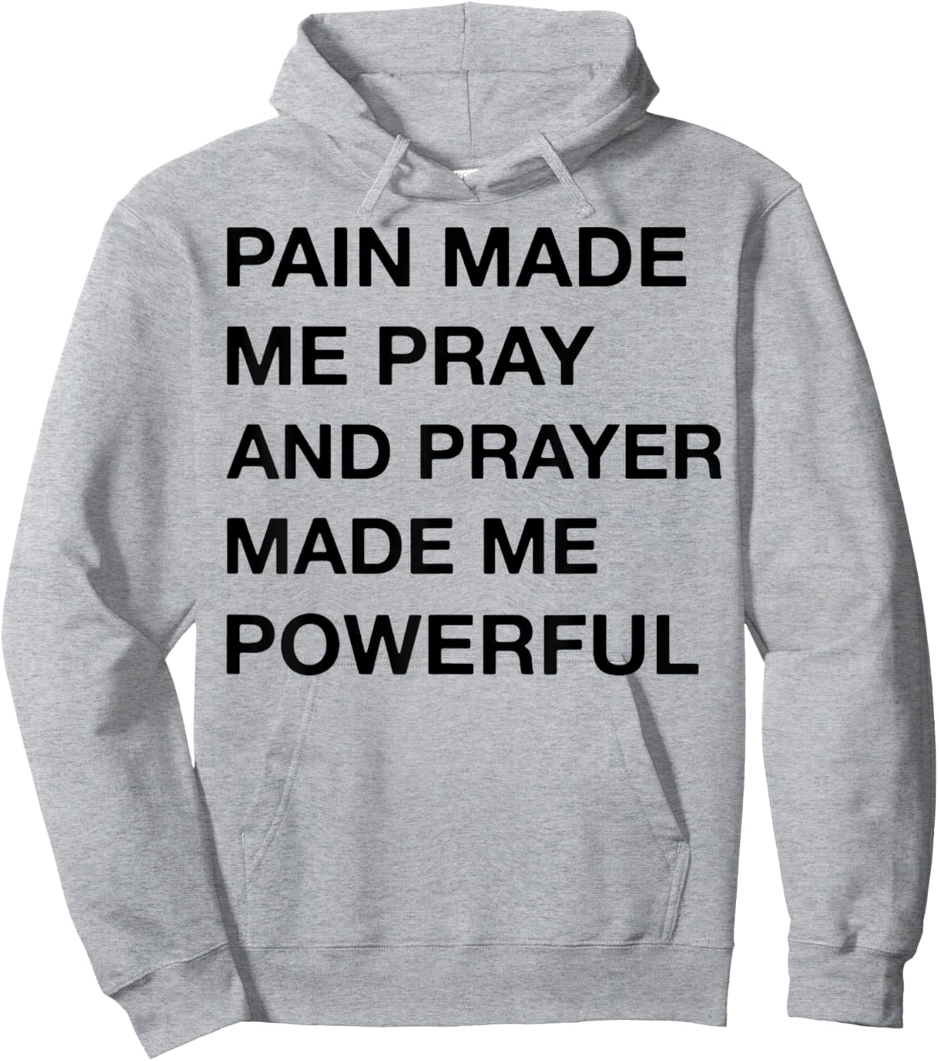 Pain Made Me Pray And Prayer Made Me Powerful Hoodie - Hoodie | Ash
