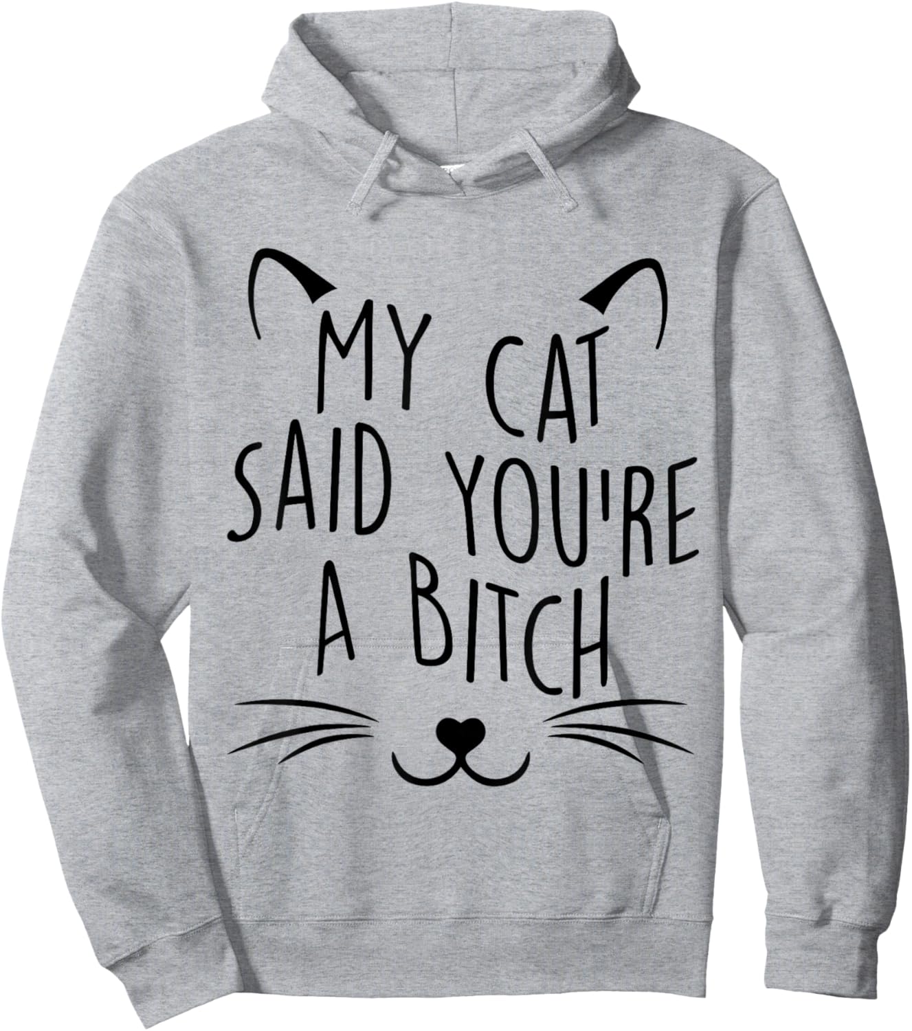 My Cat Said You're A Bitch Funny Cat Men Women Hoodie - Hoodie | Ash