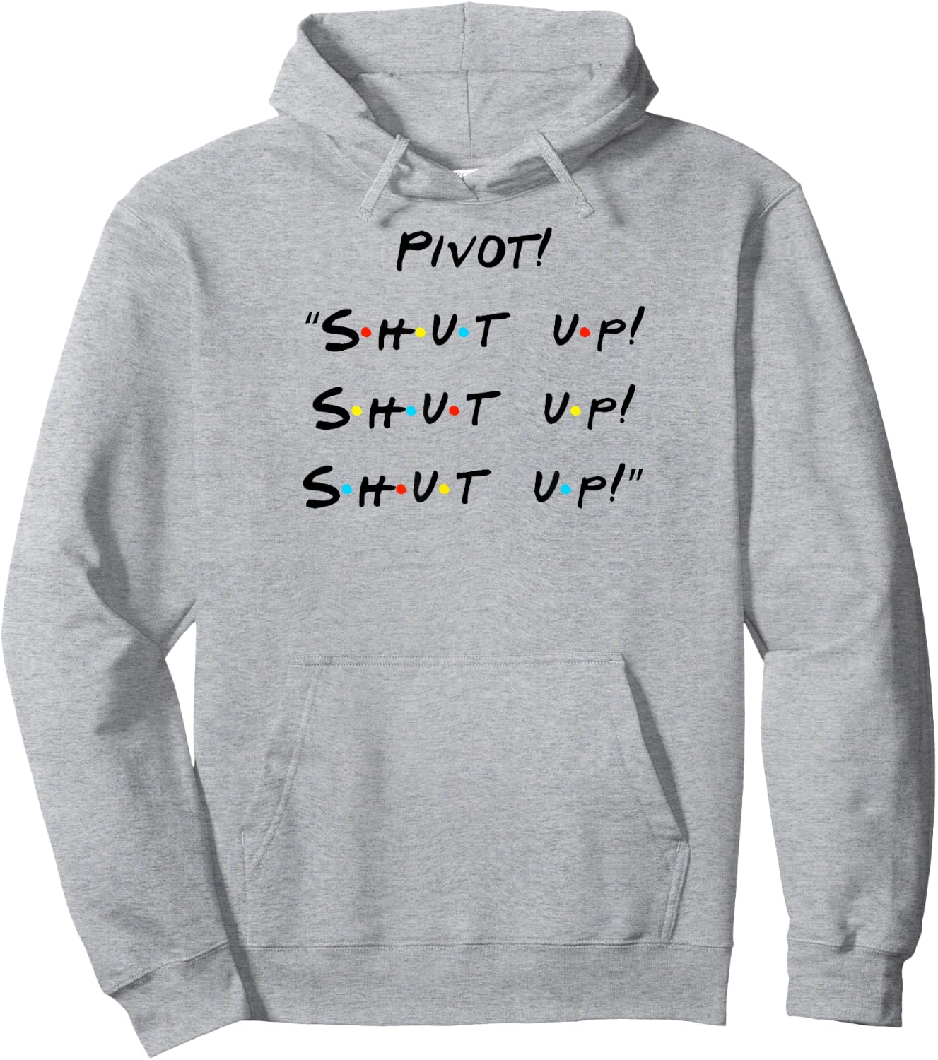Pivot! "Shut Up! Shut Up! Shut Up!" Funny Quote Hoodie - Hoodie | Ash