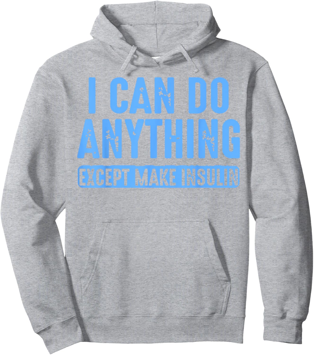 I Can Do Anything Except Make Insulin Hoodie - Hoodie | Ash