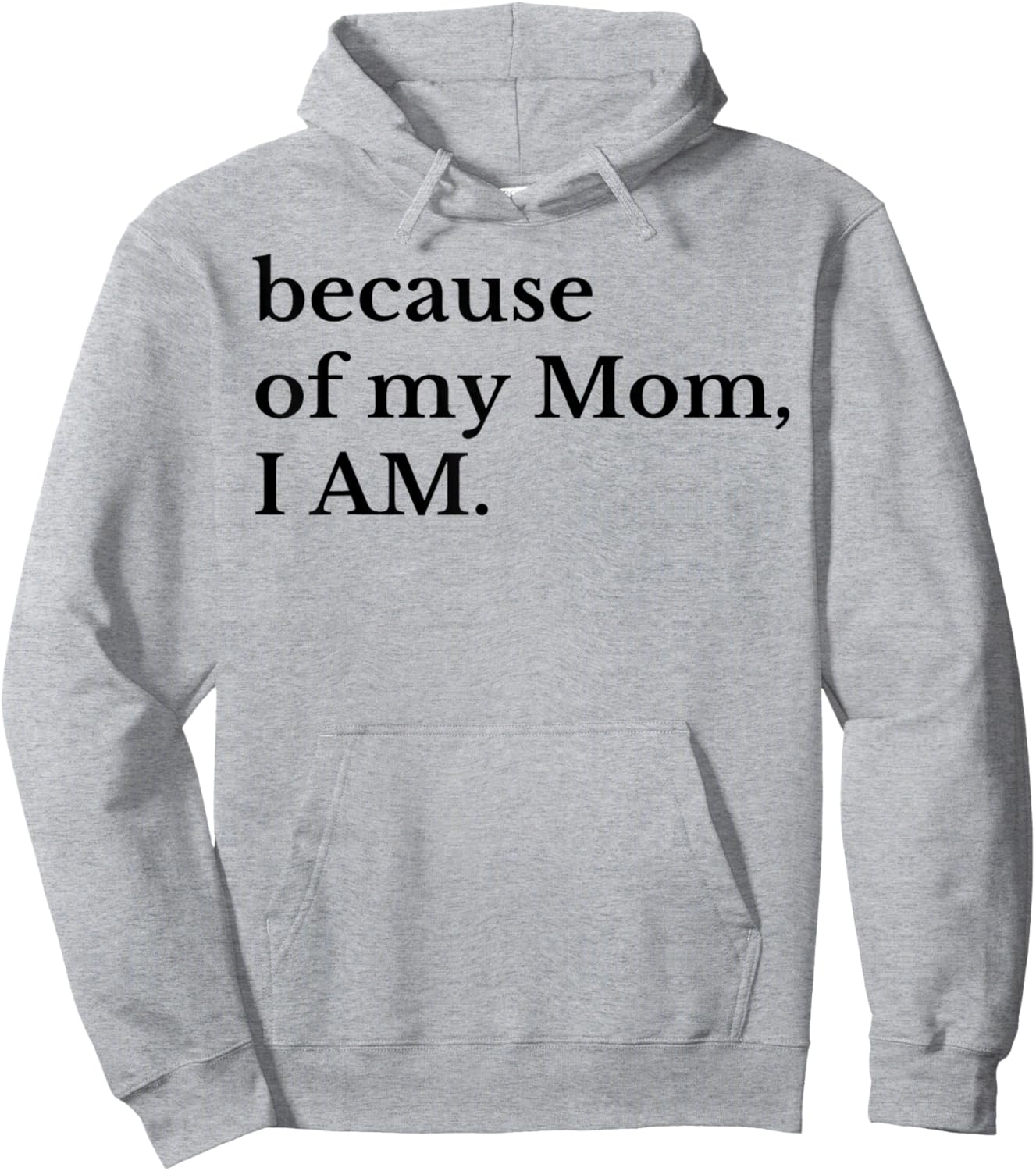 Because Of My Mom I Am Hoodie - Hoodie | Ash