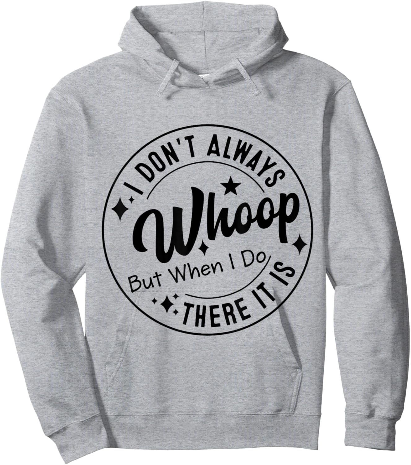 I Don't Always Whoop But When I Do There It Is Hoodie - Hoodie | Ash