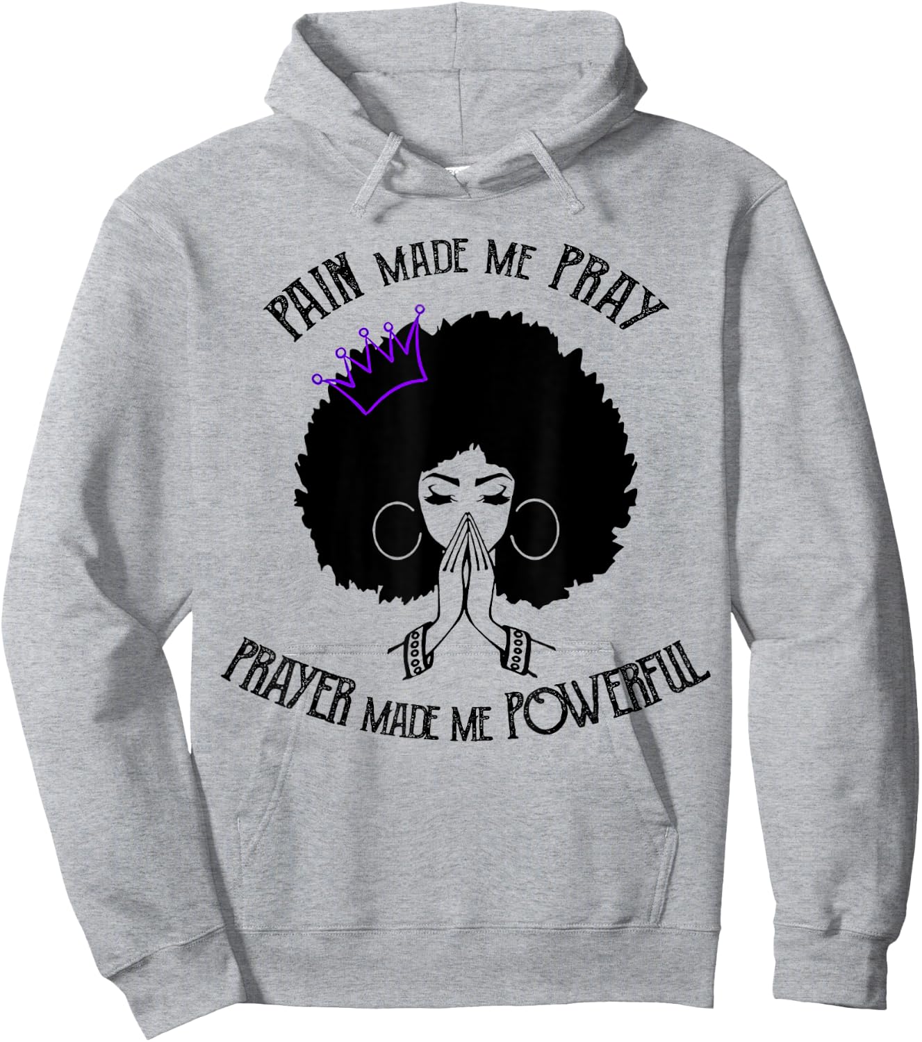 Pain Made Me Pray Prayer Made Me Powerful Hoodie - Hoodie | Ash