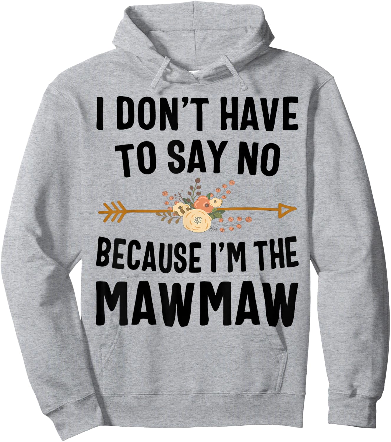 I Don't Have To Say No Because I'm The Mawmaw Hoodie - Hoodie | Ash