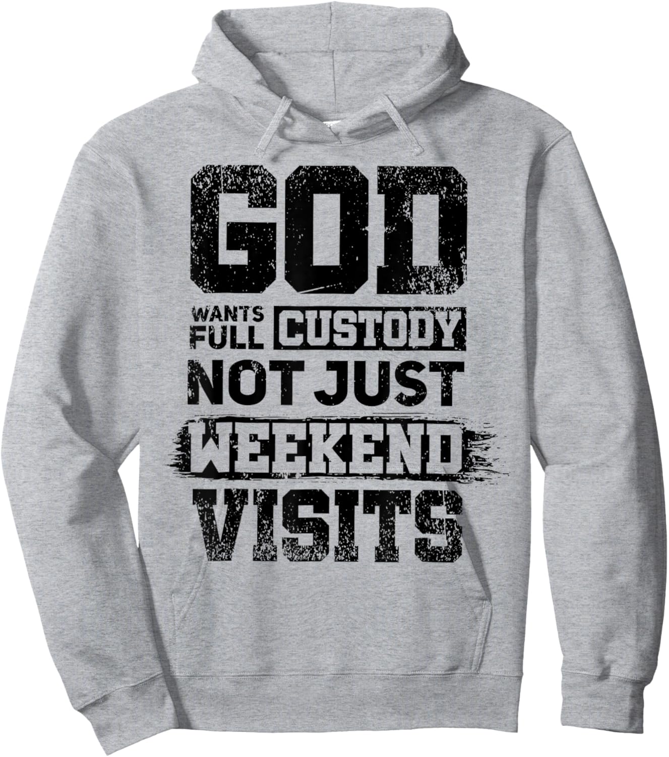 God Wants Full Custody Not Just Weekend Visits Hoodie - Hoodie | Ash