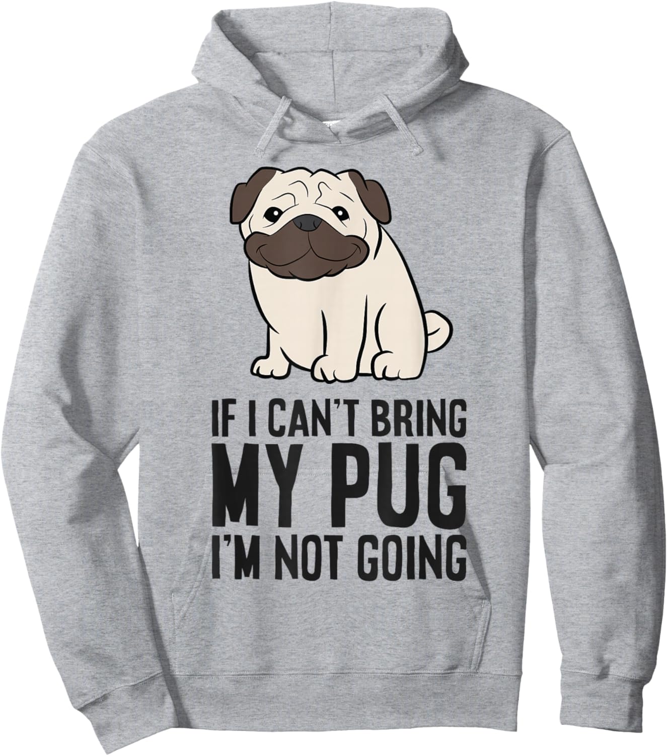 If I Can't Bring My Pug I'm Not Going Hoodie - Hoodie | Ash