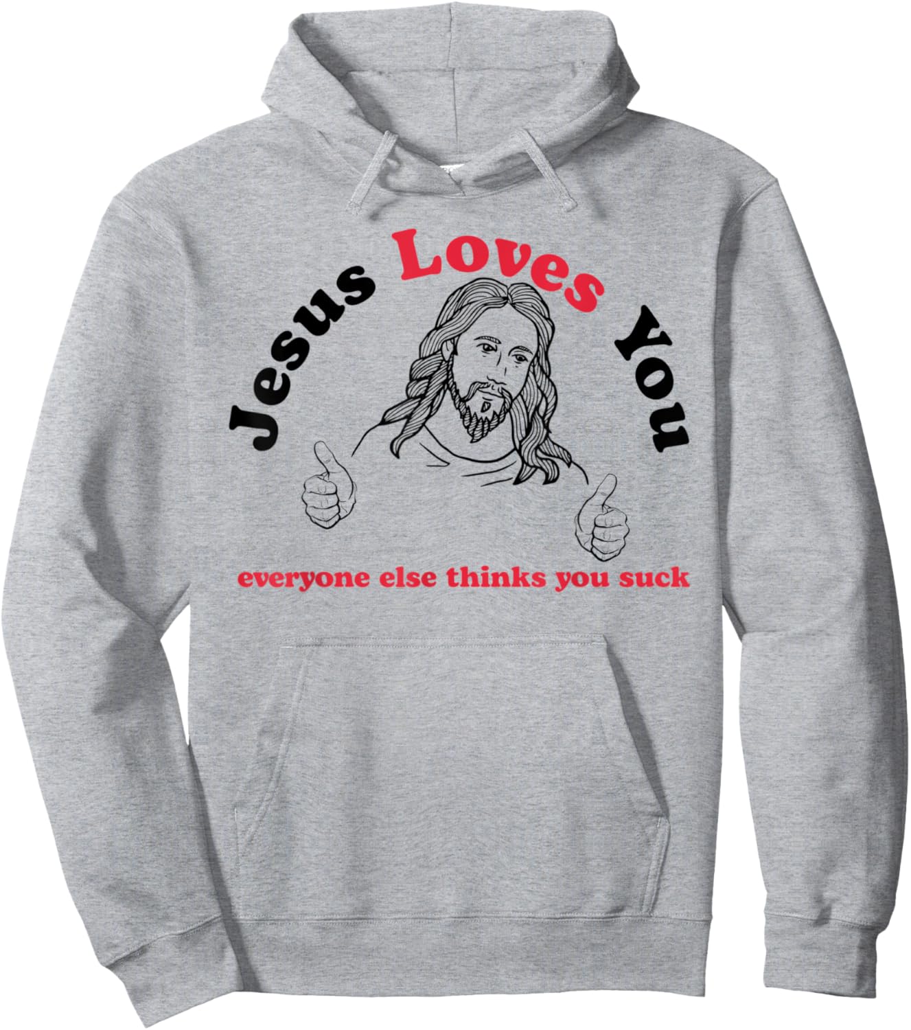 Jesus Loves You Everyone Else Thinks You Suck Hoodie - Hoodie | Ash