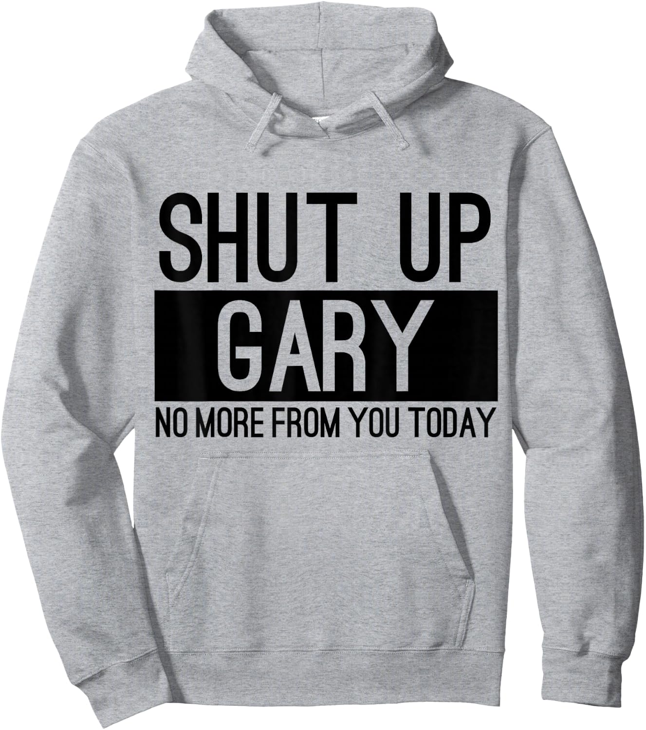 Shut Up Gary No More From You Today Funny Hoodie - Hoodie | Ash