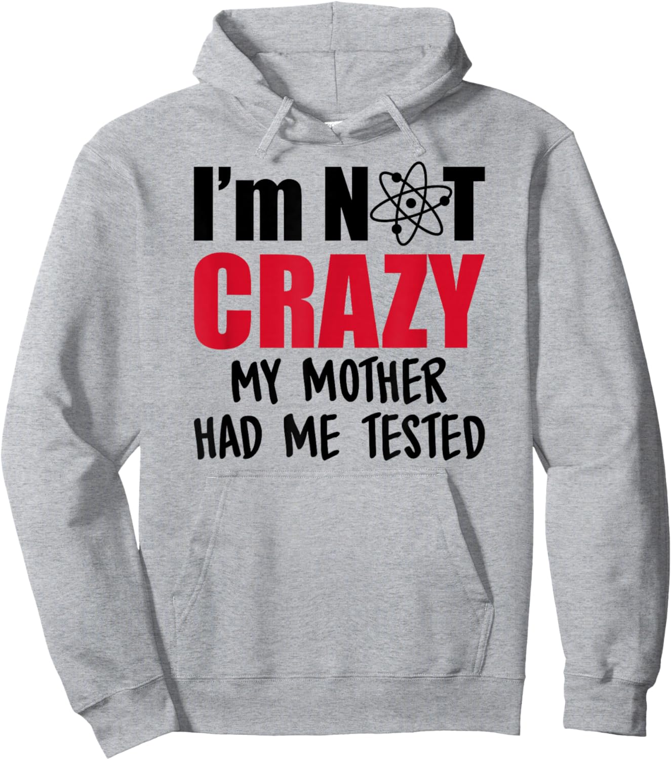 I'm Not Crazy My Mother Had Me Tested Hoodie - Hoodie | Ash