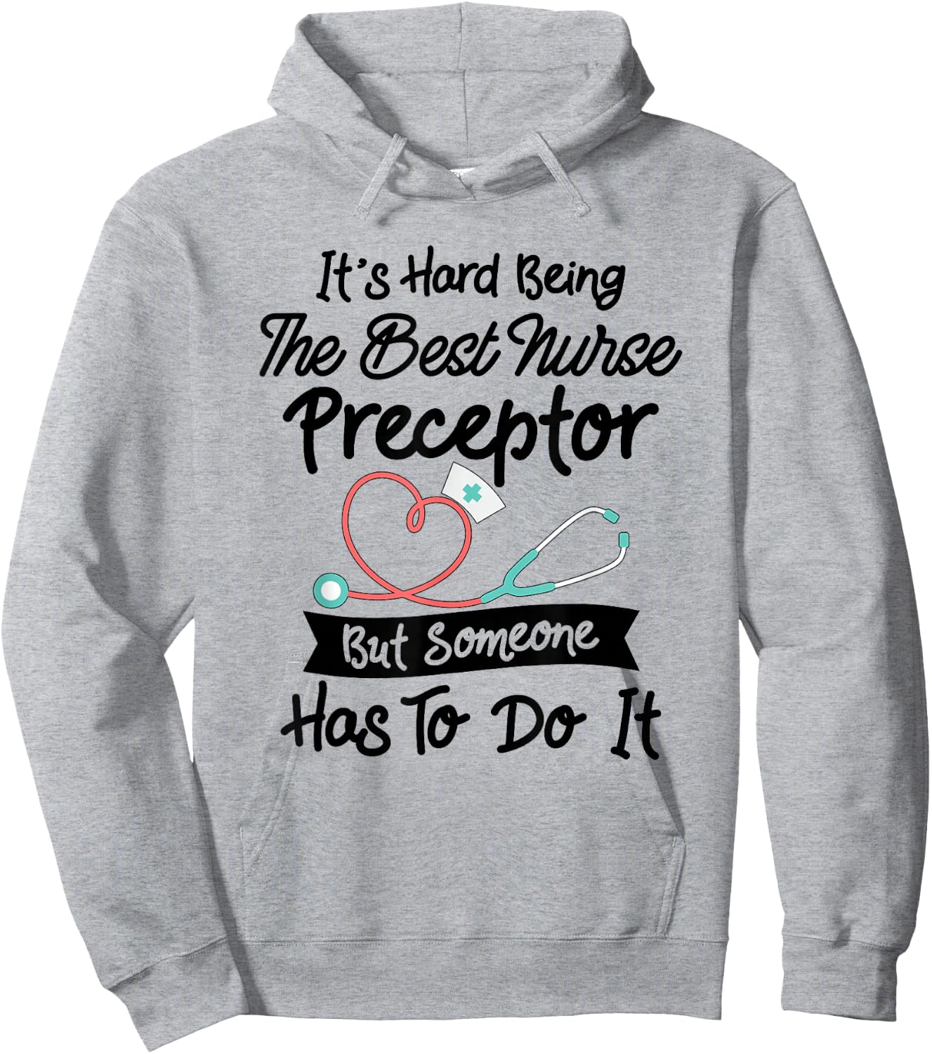 Funny Hard Being The Best Nurse Preceptor Hoodie - Hoodie | Ash