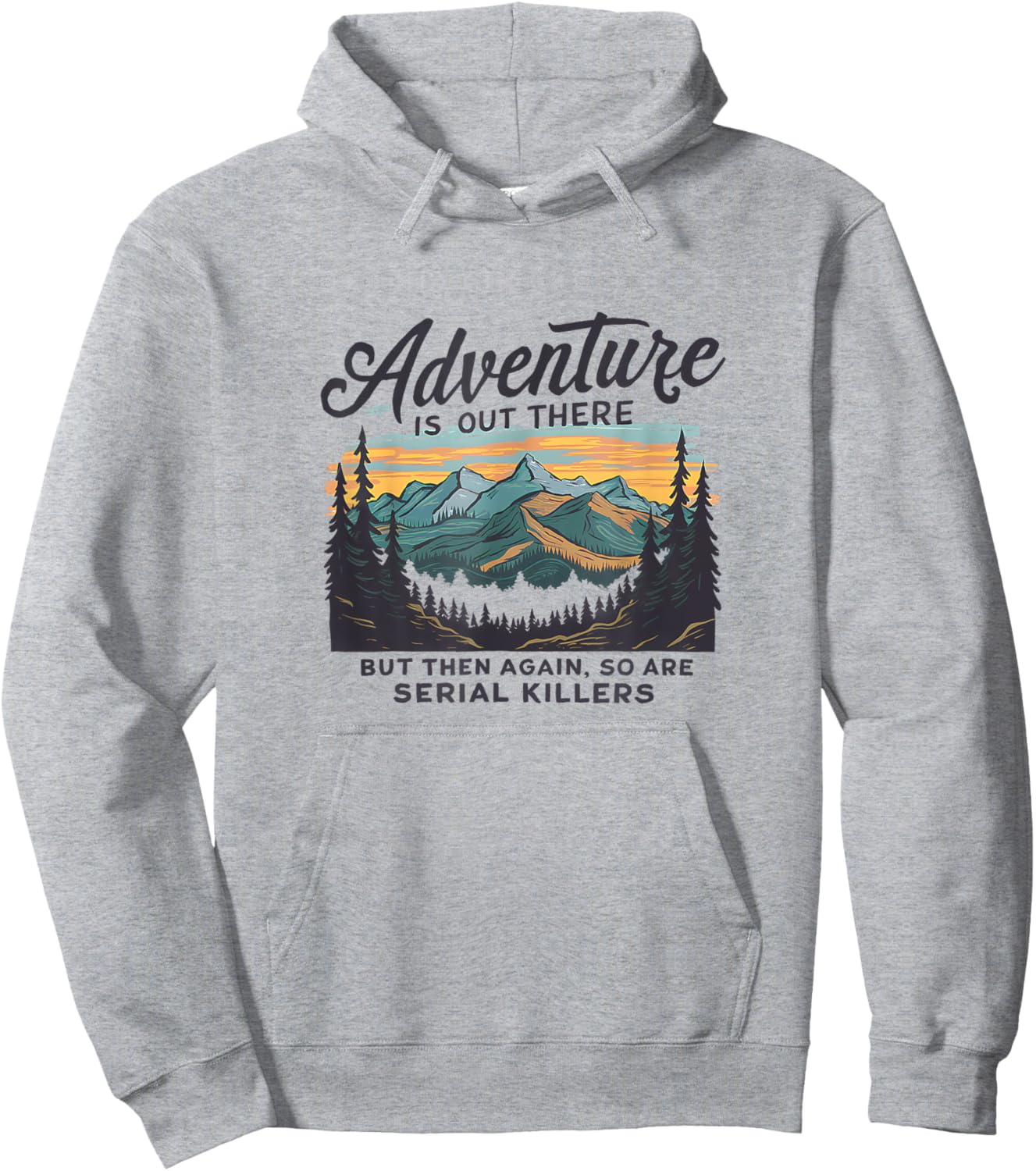 Adventure Is Out There And So Is Serial Killer Hoodie - Hoodie | Ash