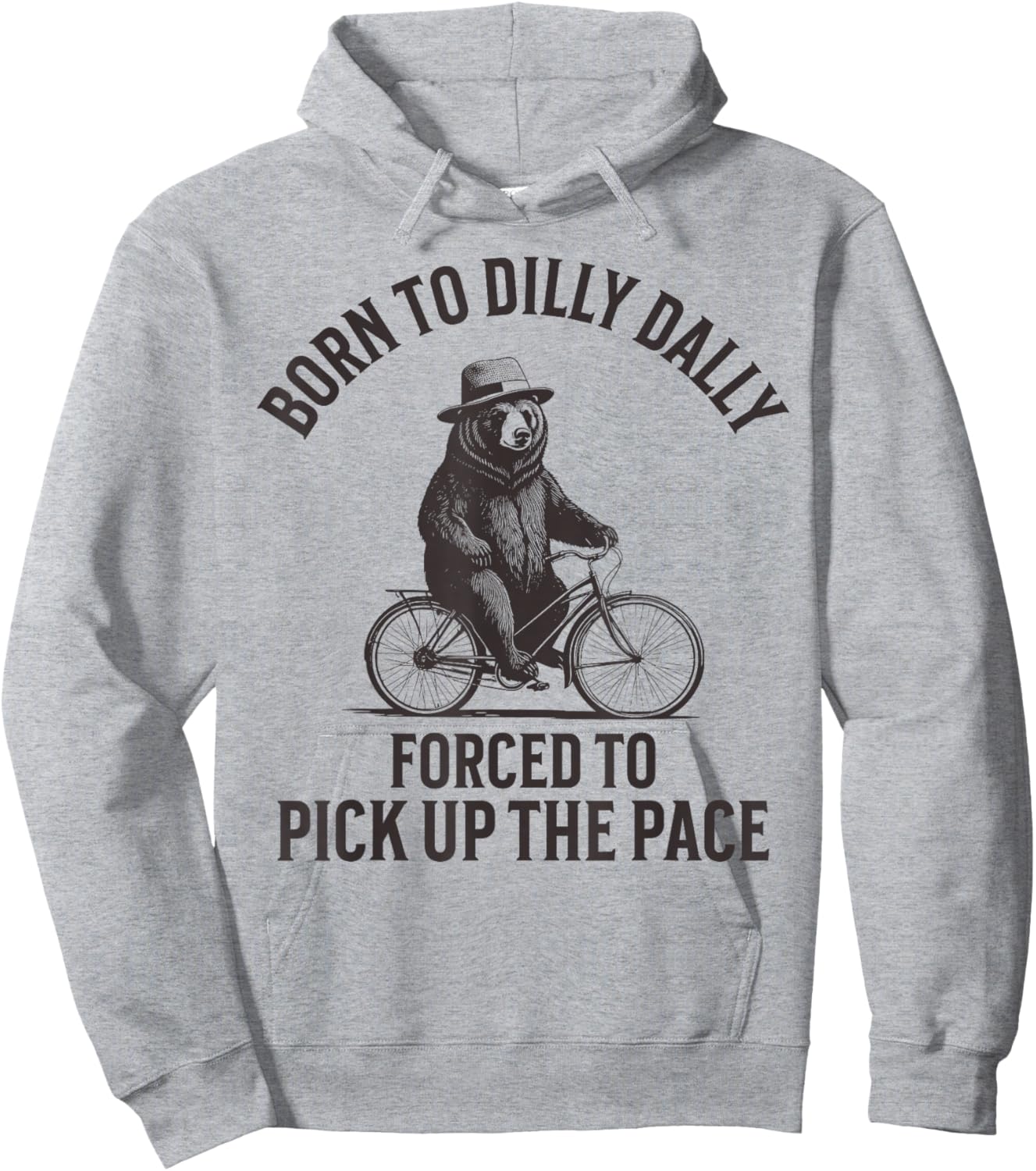 Born To Dilly Dally Forced To Pick Up The Pace Hoodie - Hoodie | Ash