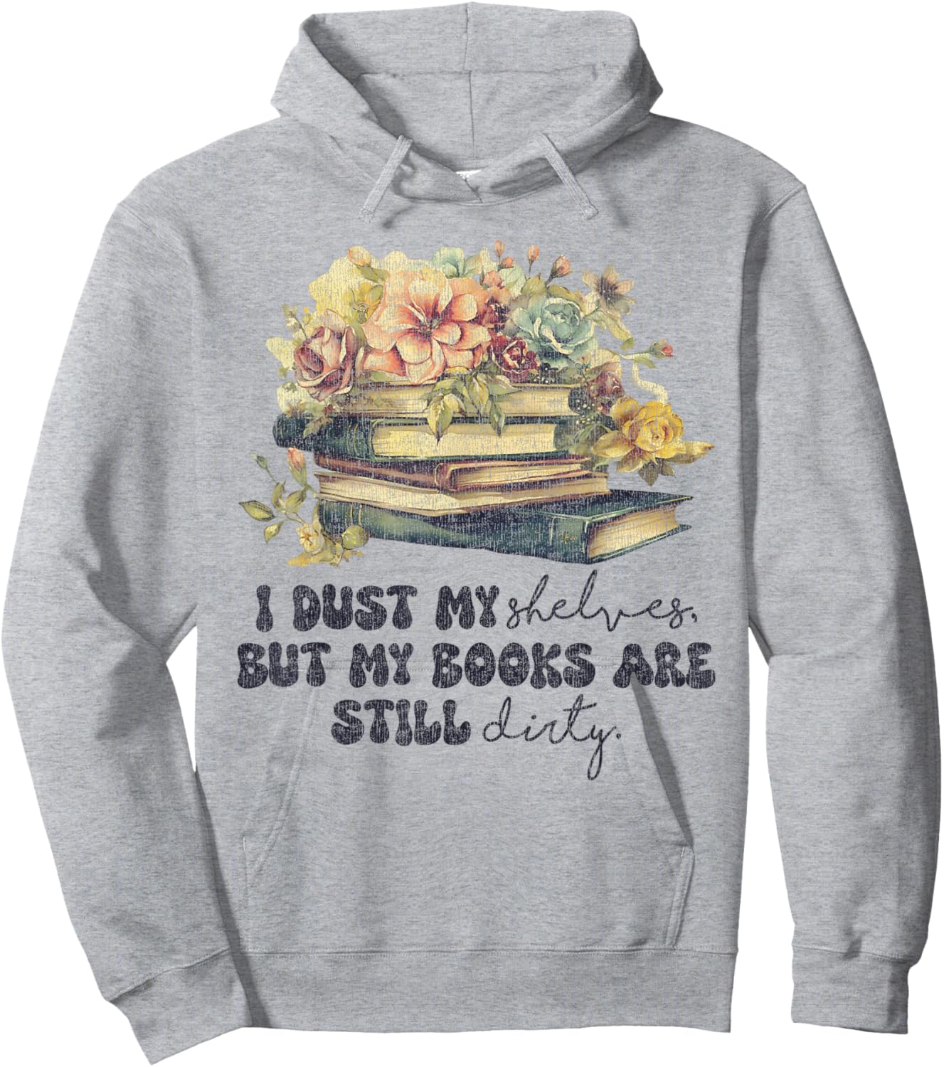 I Dust My Shelves But My Books Are Still Dirty Hoodie - Hoodie | Ash