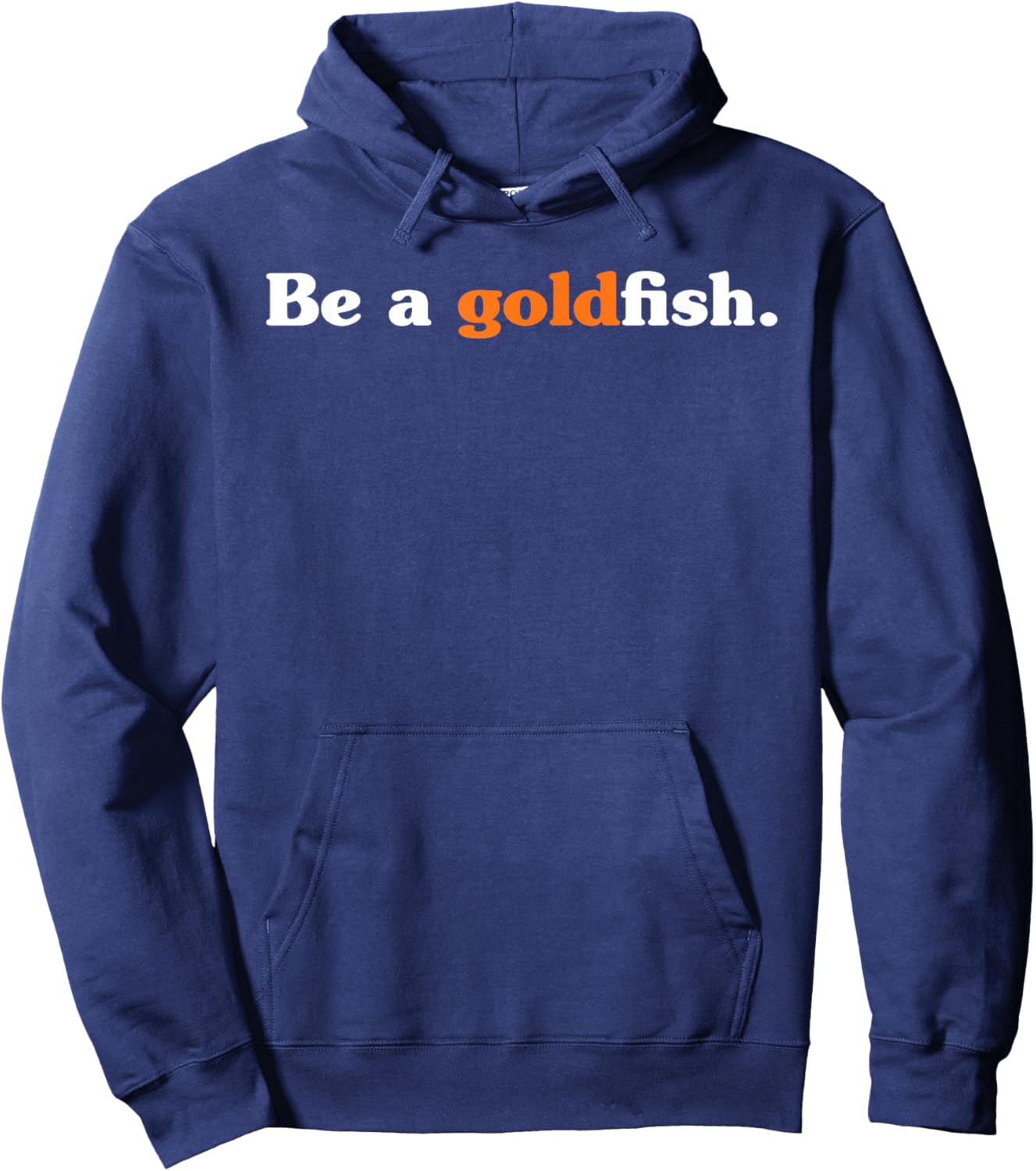 Be A Goldfish Funny Quotes Goldfish Lover Hoodie - Hoodie | Navy