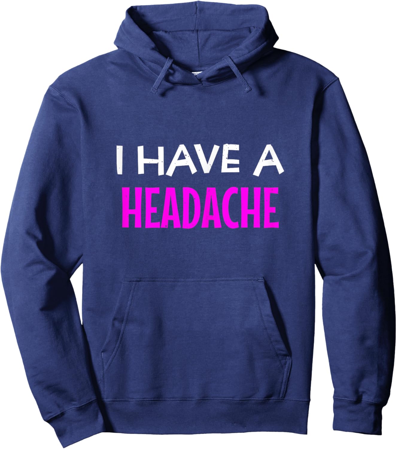 I Have A Headache Funny Sarcastic Joke Hoodie - Hoodie | Navy
