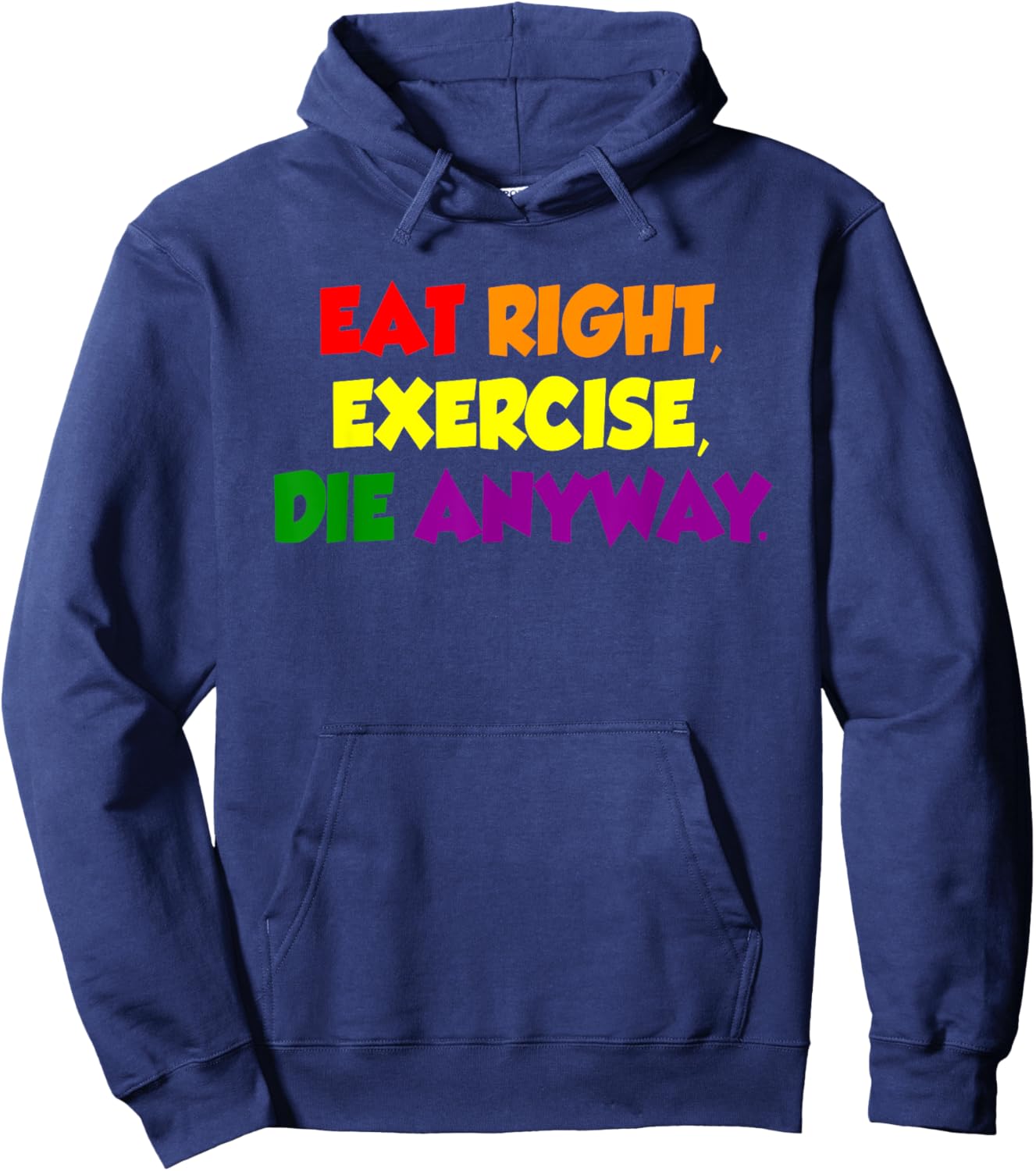 Eat Right Exercise Die Anyway Funny Quote Hoodie - Hoodie | Navy
