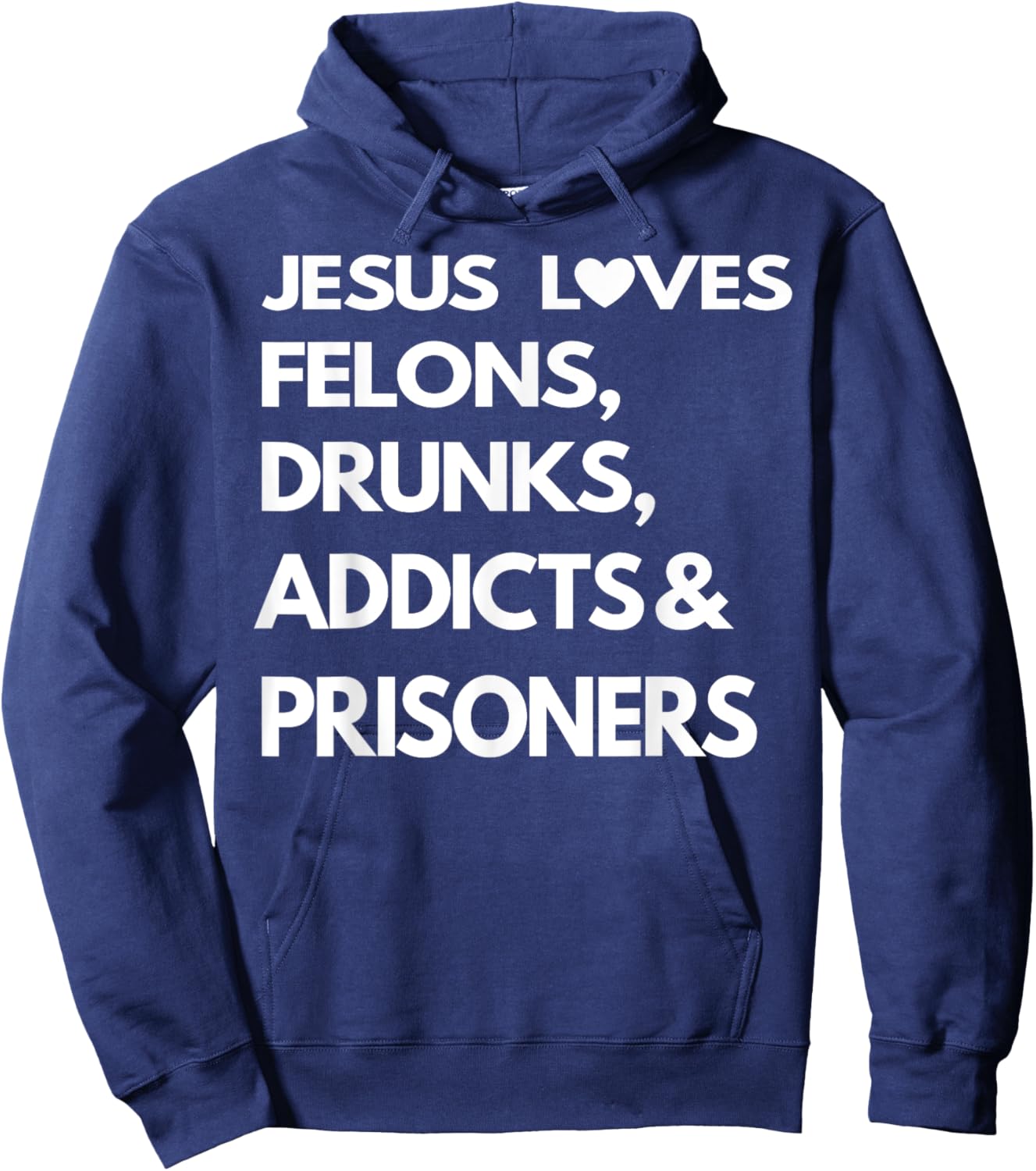 Jesus Love Felons Drunks Addicts & Prisoners Hoodie - Hoodie | Navy