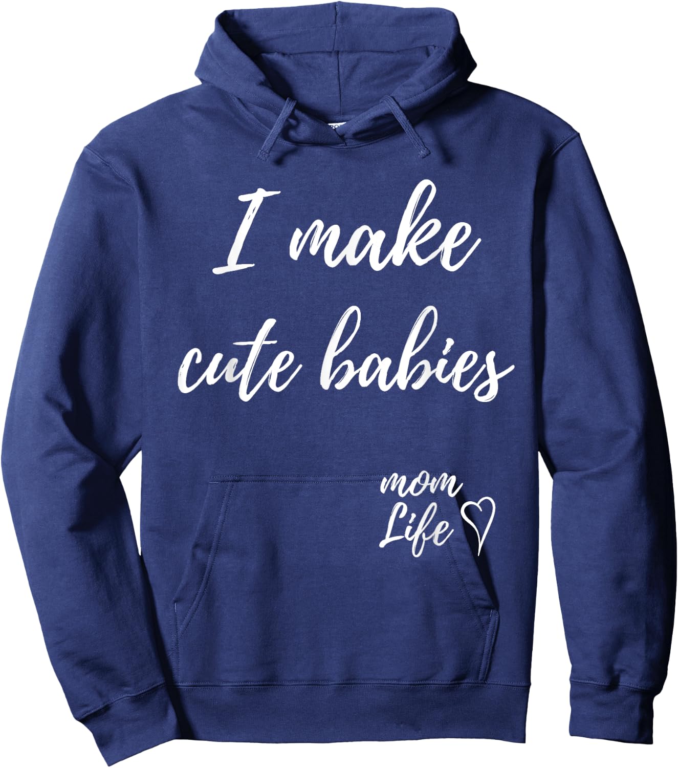 I make cute babies Funny Mom Mother's Day 2023 Hoodie - Hoodie | Navy