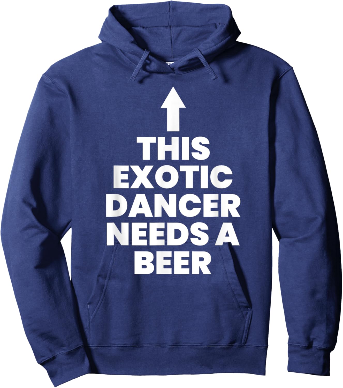 This Exotic Dancer Needs A Beer Hoodie - Hoodie | Navy