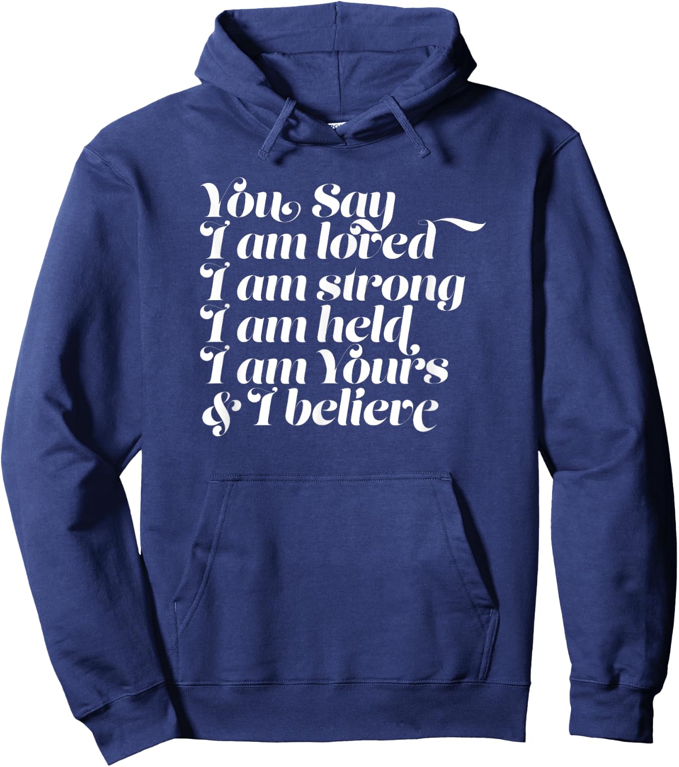 You Say I am Loved Strong Held Yours Hoodie - Hoodie | Navy