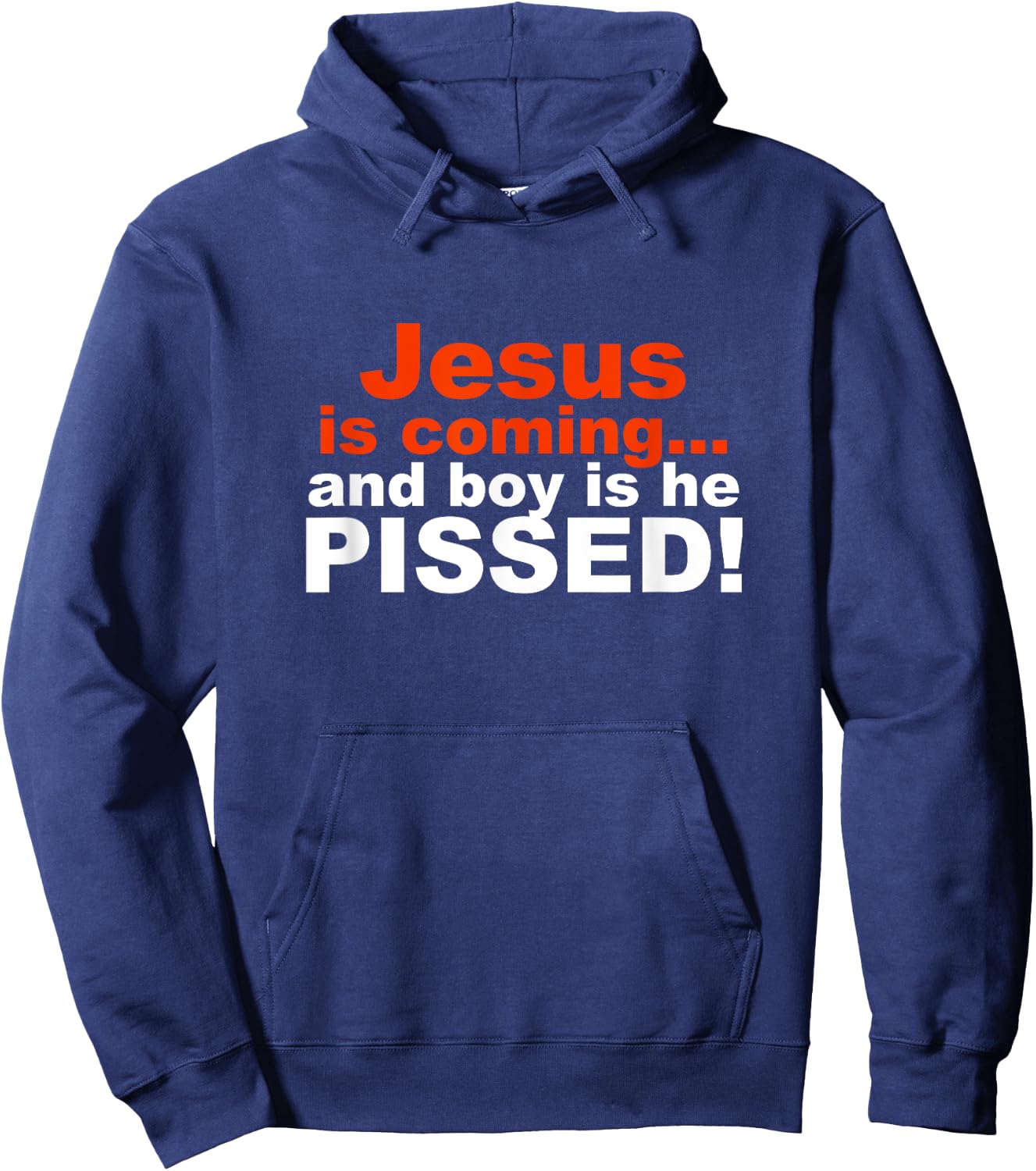 Jesus is Coming and Boy is He Pissed Hoodie - Hoodie | Navy