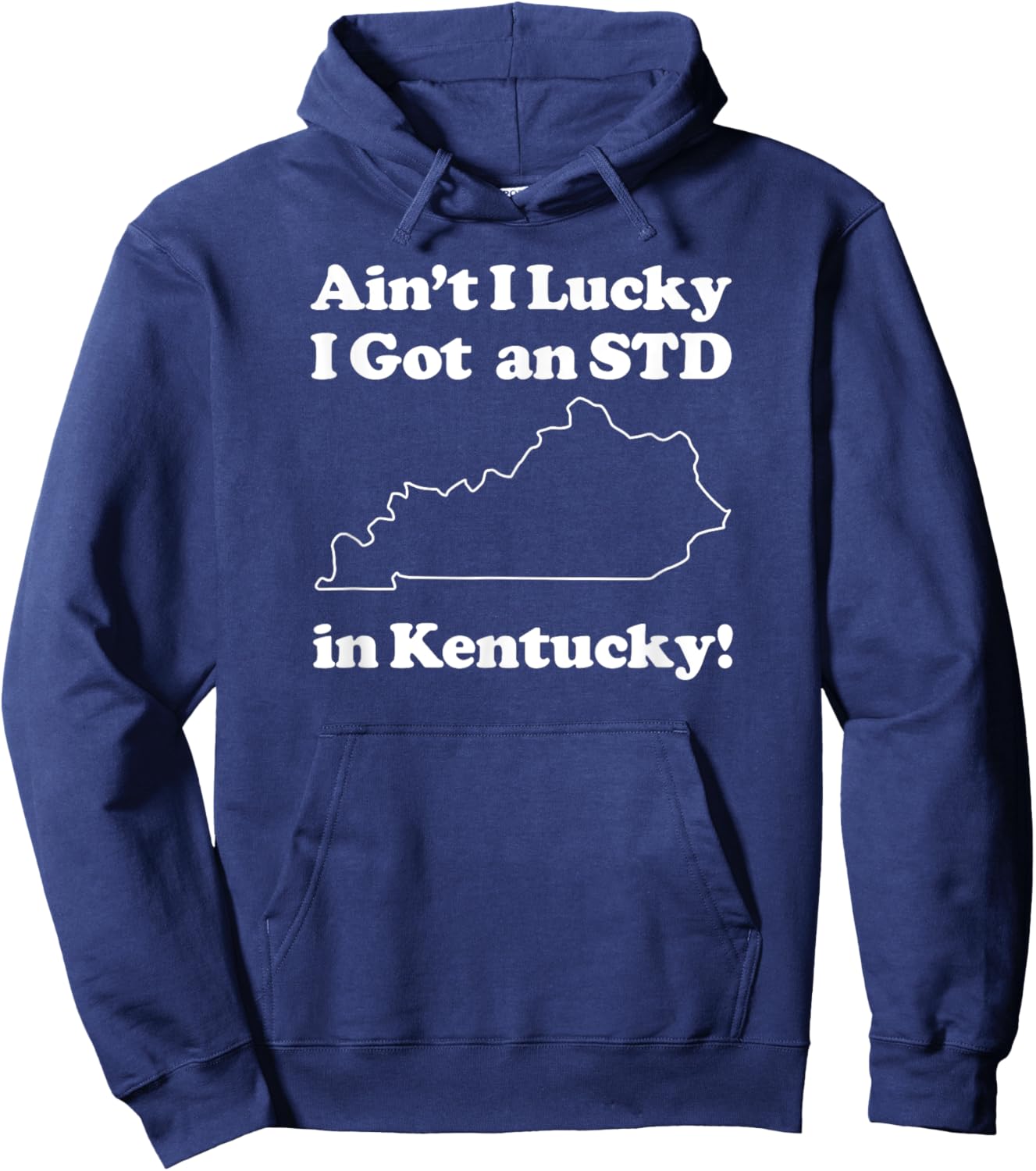 Funny Ain't I Lucky I Got An STD In Kentucky Hoodie - Hoodie | Navy