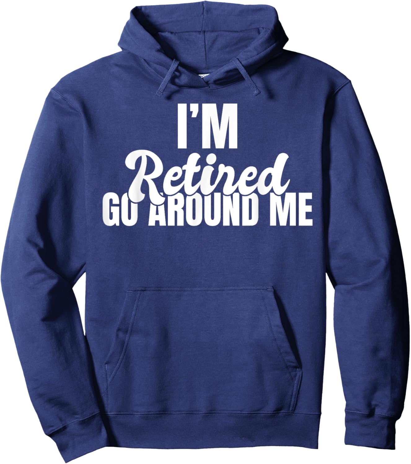 Im retired go around me Retired Hoodie - Hoodie | Navy