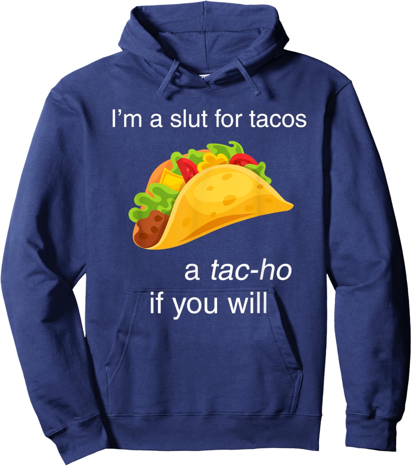 I'm a slut for tacos a tac-ho if you will Hoodie - Hoodie | Navy