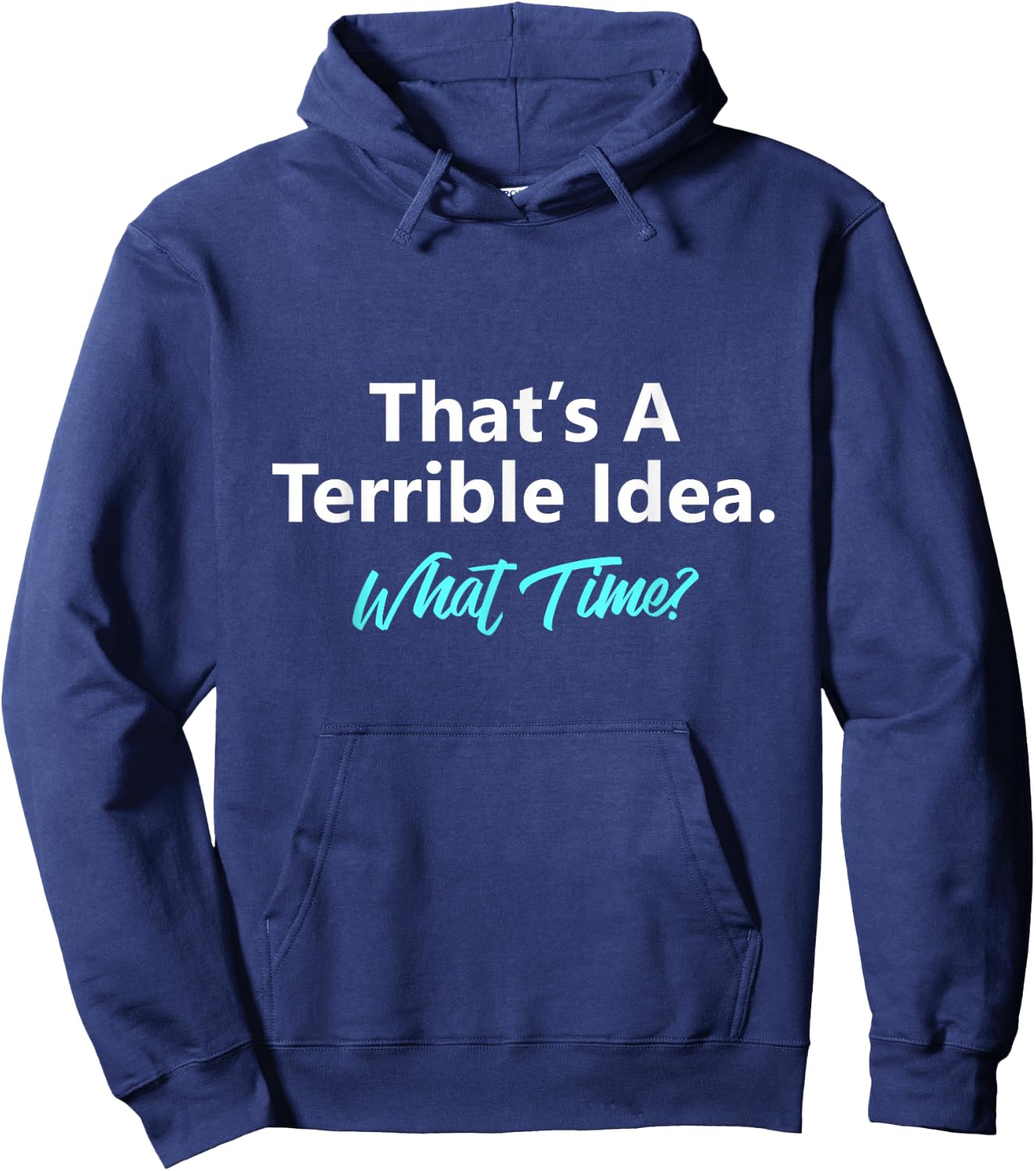 That's A Terrible Idea What Time Hoodie - Hoodie | Navy