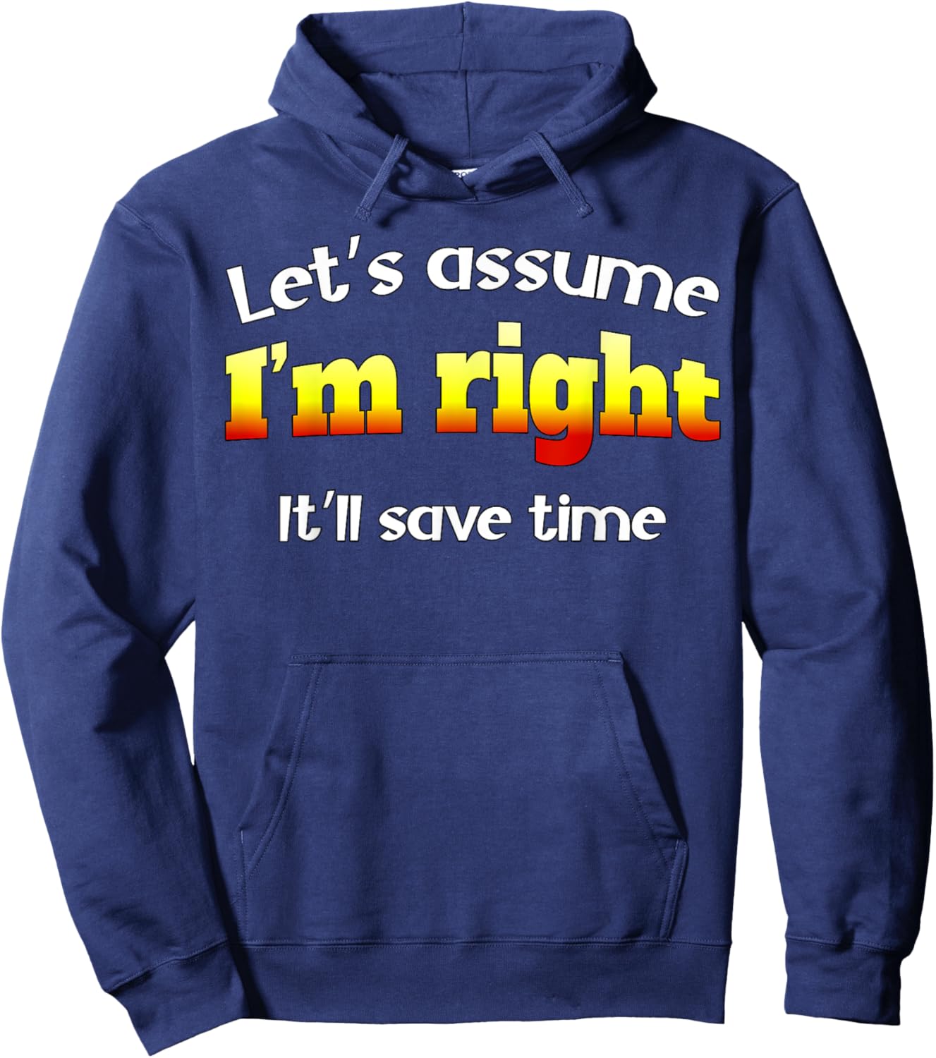 Let’s assume I’m right, it’ll save time Hoodie - Hoodie | Navy