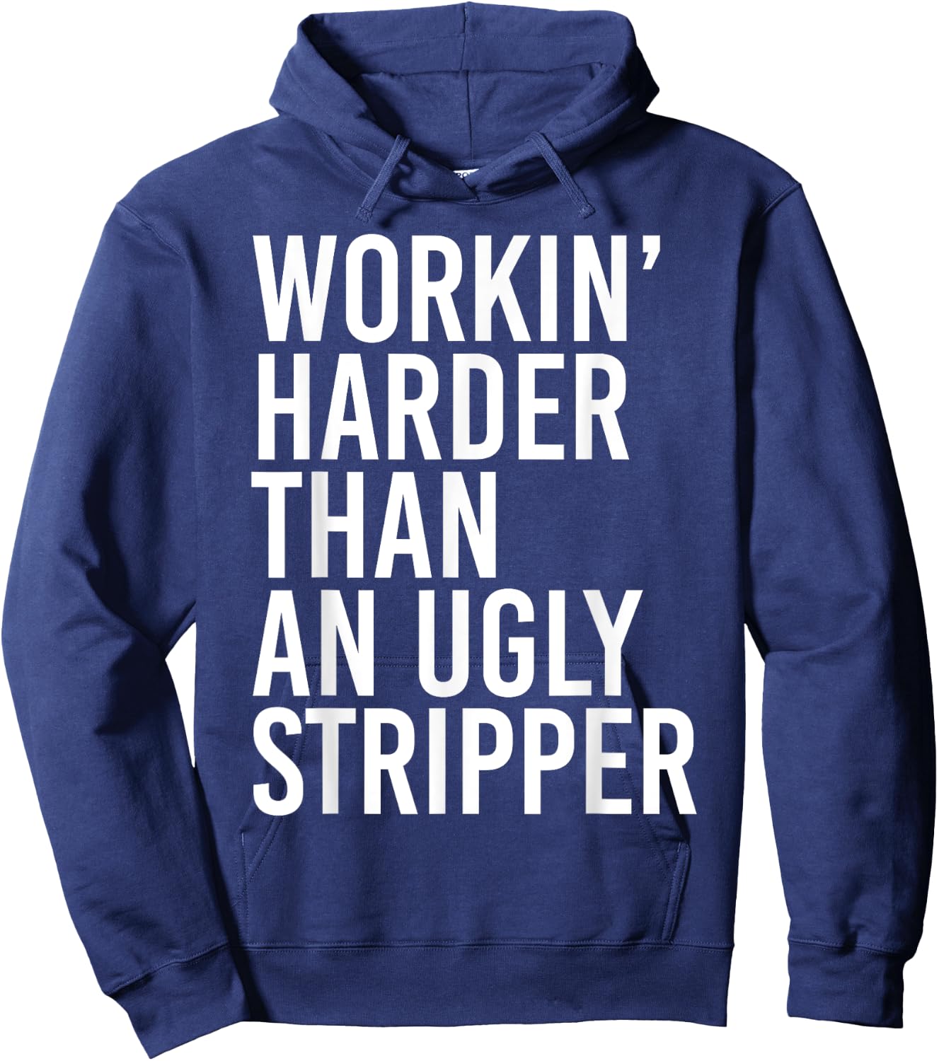 Working Harder Than An Ugly Stripper Funny Hoodie - Hoodie | Navy