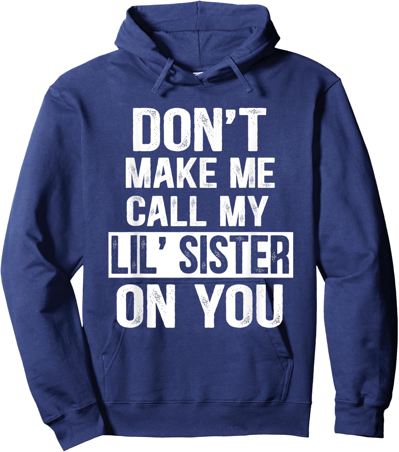 Funny Family Don't Make Me Call My Lil' Sister Hoodie - Hoodie | Navy