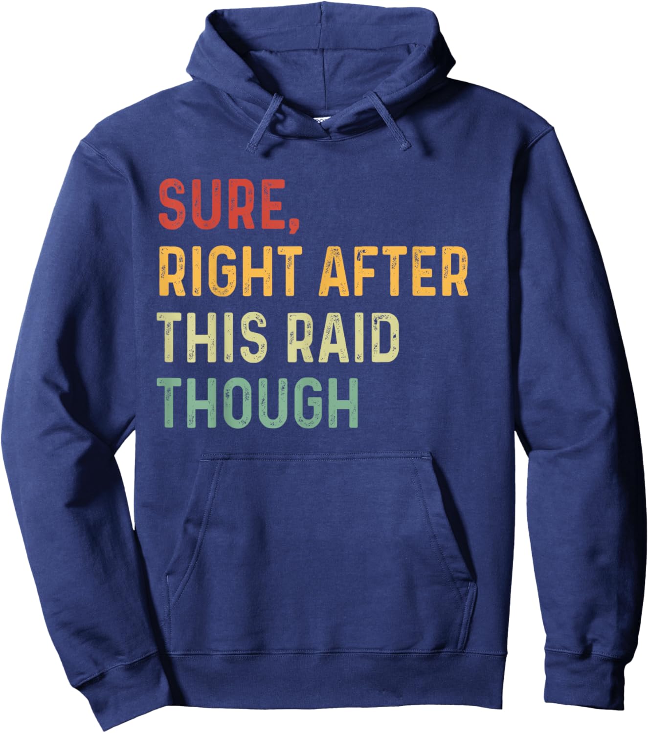 Sure, Right After This Raid Funny For Gamers Hoodie - Hoodie | Navy