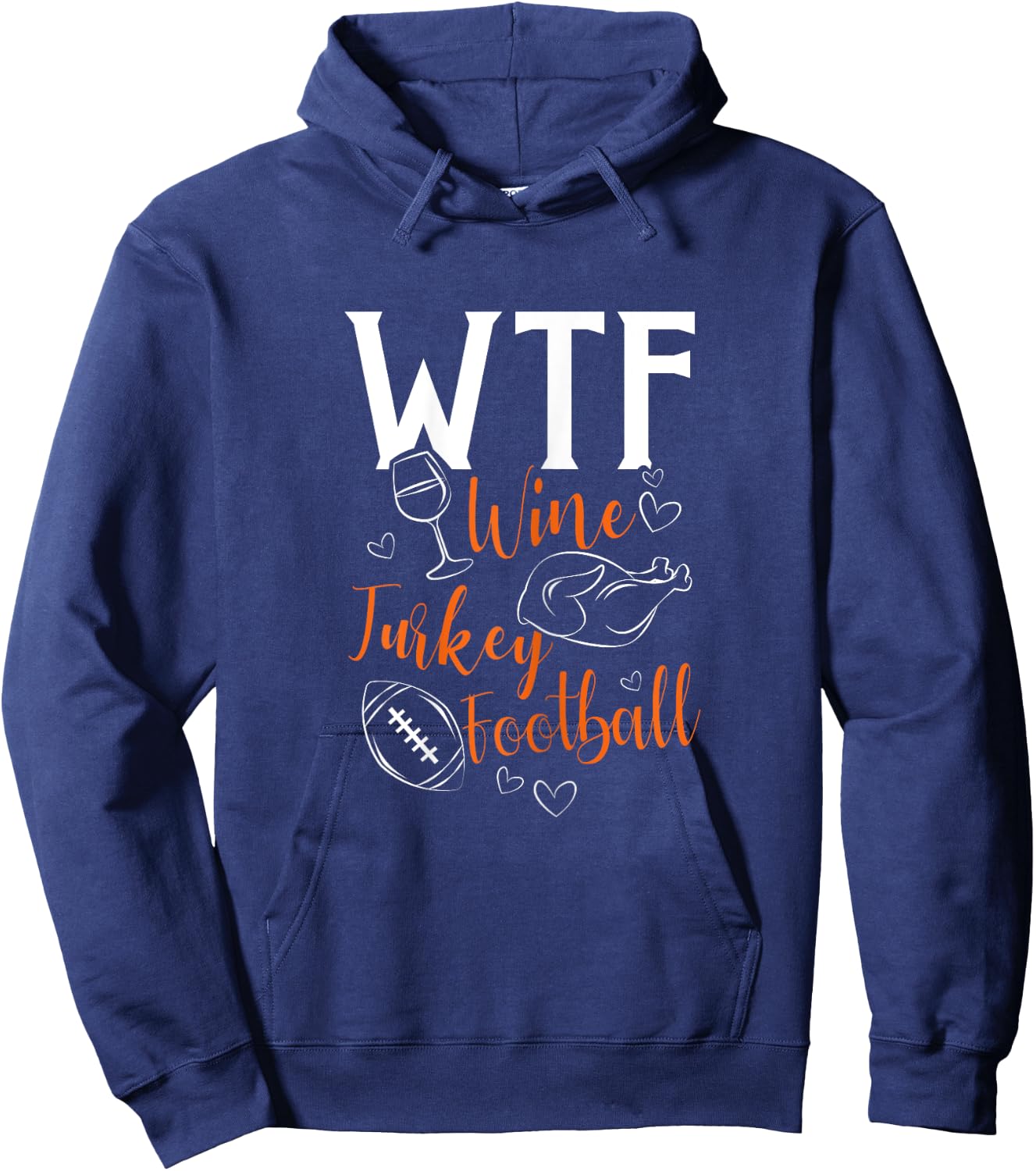 WTF Wine Turkey Football Funny Thanksgiving Hoodie - Hoodie | Navy