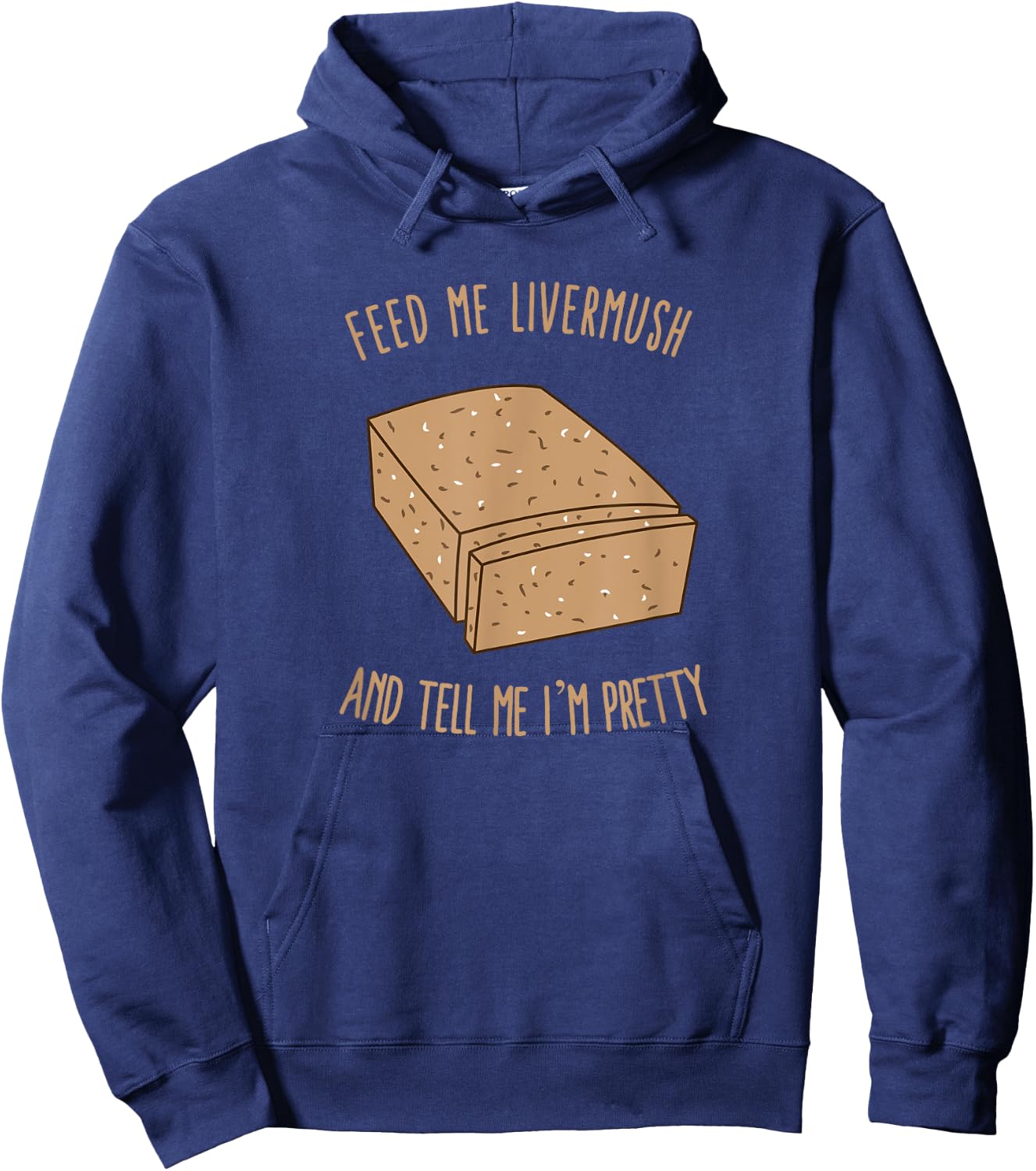 Feed Me Livermush and Tell Me I'm Pretty Hoodie - Hoodie | Navy