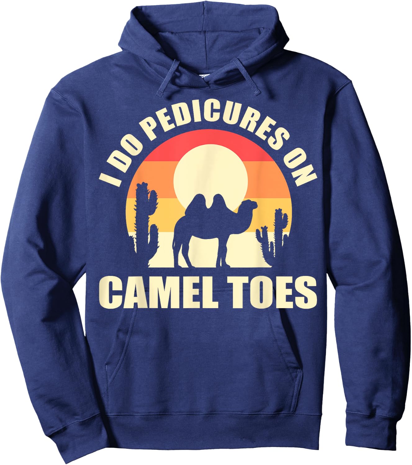 I Do Pedicures On Camel Toes Manicures Funny Hoodie - Hoodie | Navy