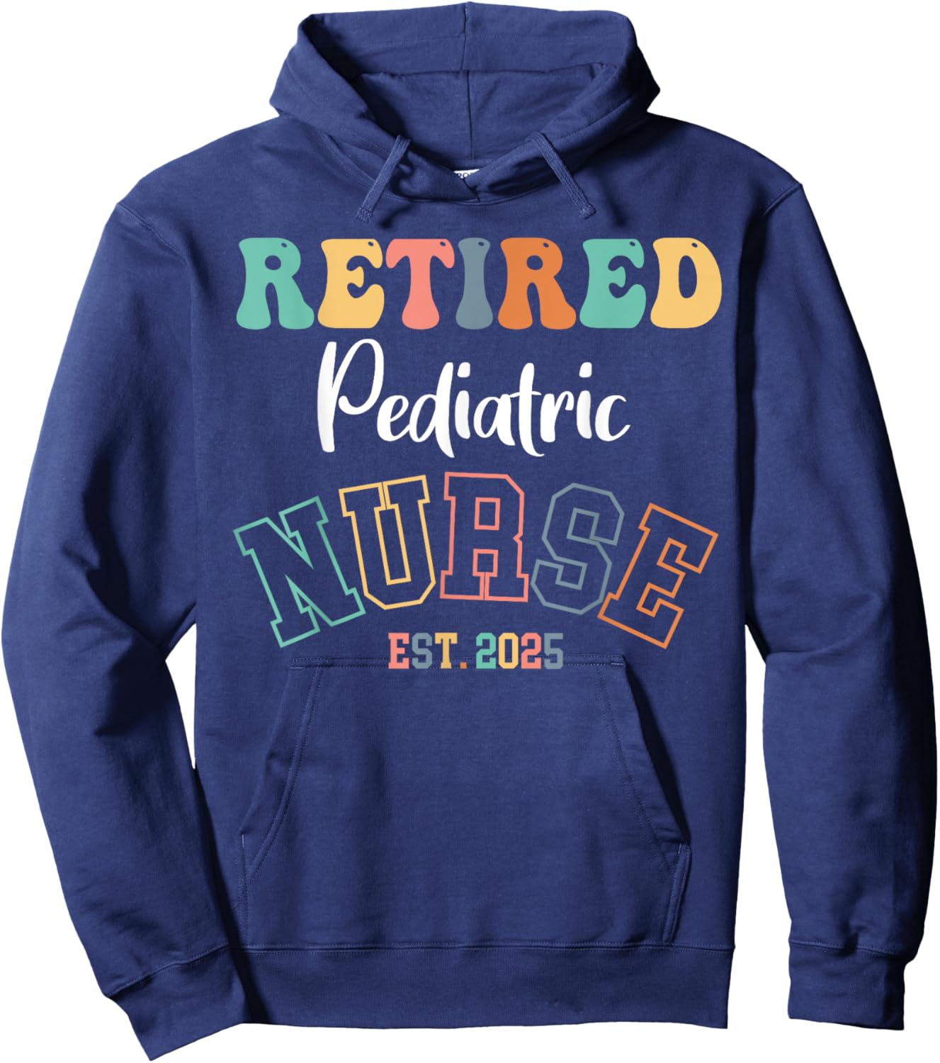 Retired Pediatric Nurse 2025 Nurse Retirement Hoodie - Hoodie | Navy