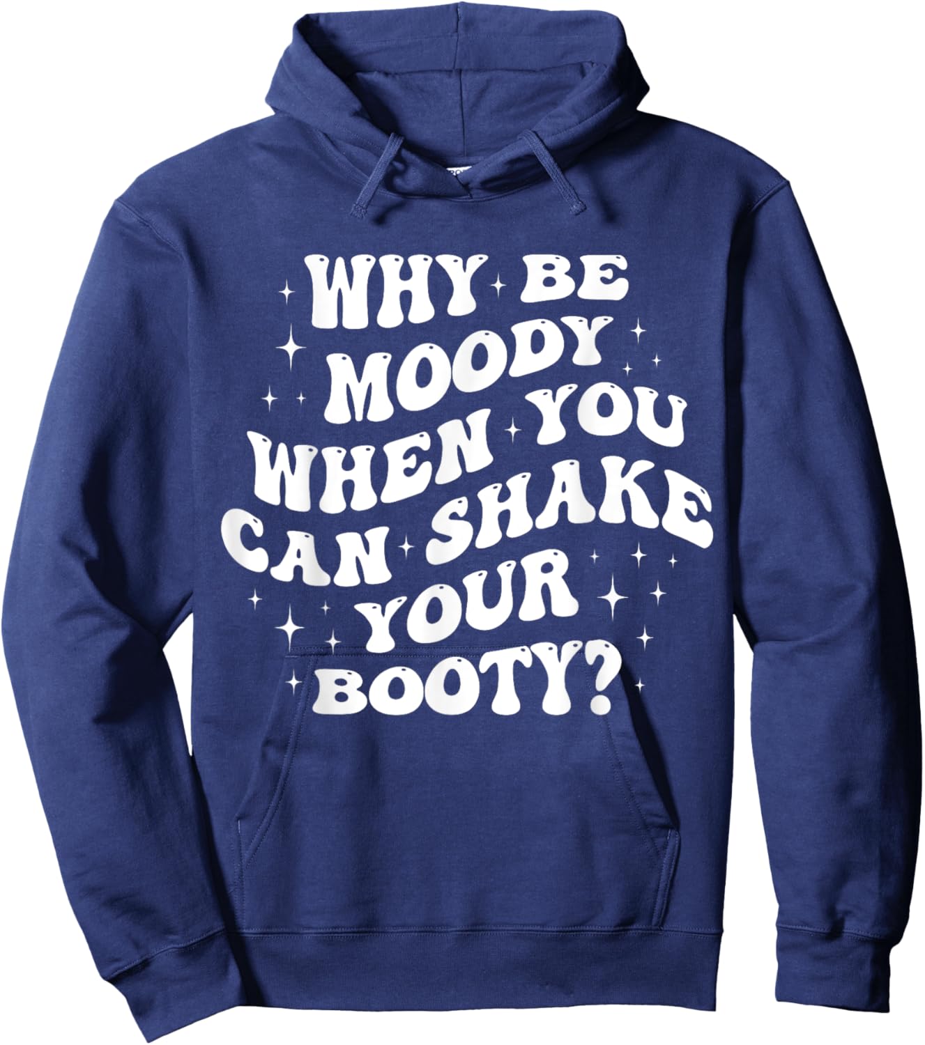 Why Be Moody When You Can Shake Your Booty? Hoodie - Hoodie | Navy