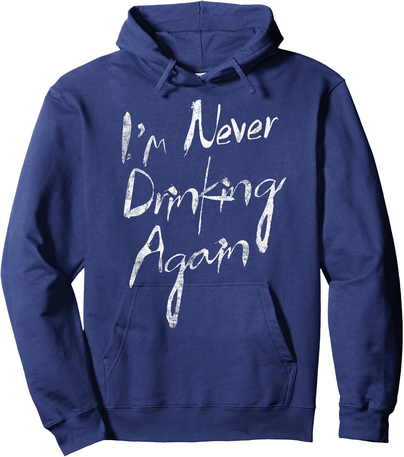 I'm Never Drinking Again Funny Hat Alcohol Hoodie - Hoodie | Navy