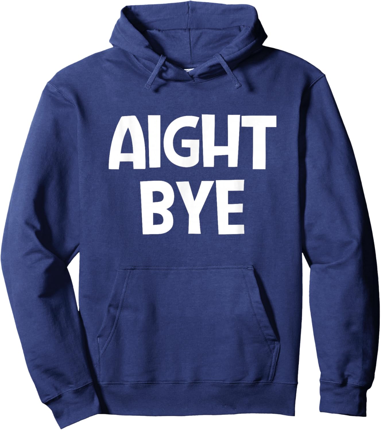 Aight Bye, Funny, Jokes, Sarcastic Hoodie - Hoodie | Navy