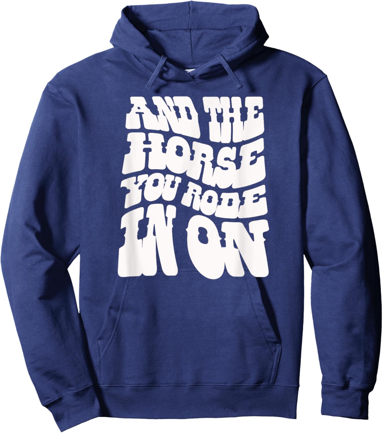 And the Horse You Rode In On. Sarcastic Hoodie - Hoodie | Navy
