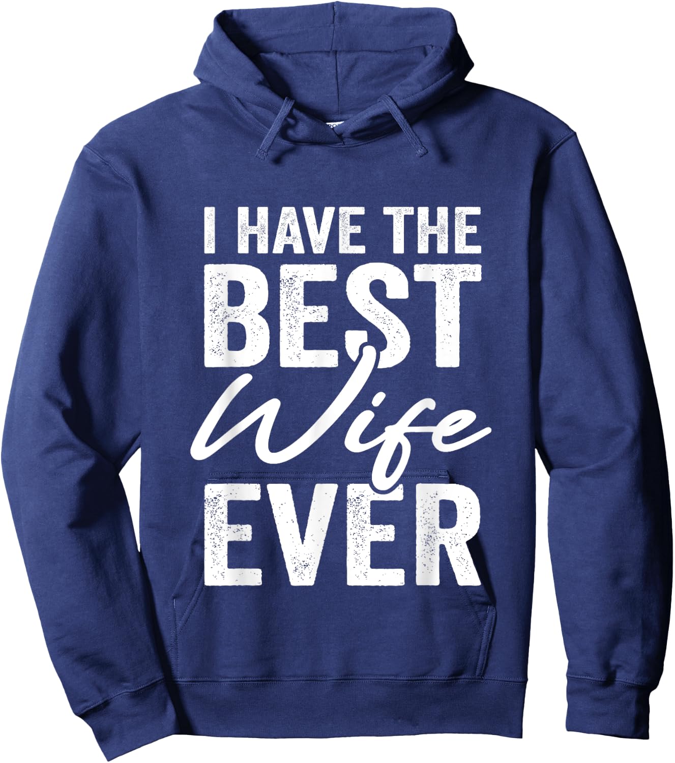 I Have The Best Wife Ever Husband Hoodie - Hoodie | Navy