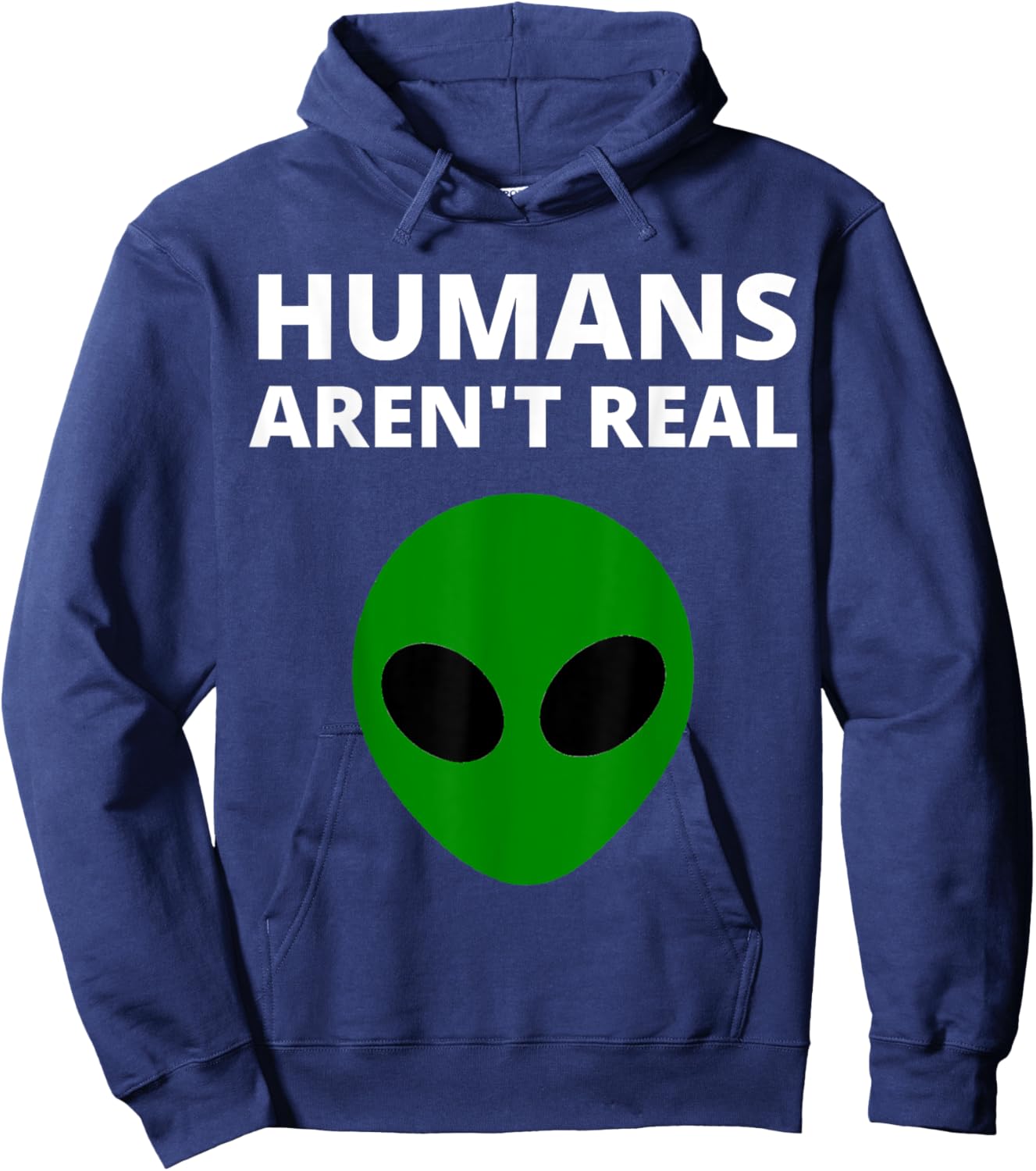 Humans Aren't Real - Funny Alien Hoodie - Hoodie | Navy