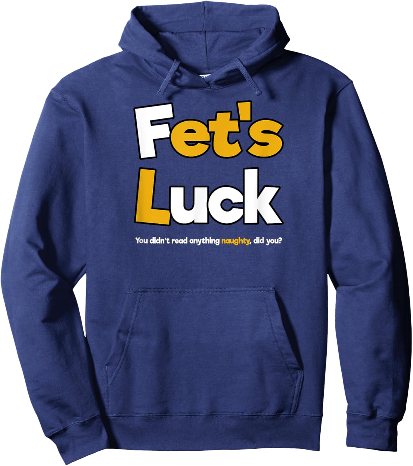 Fet's Luck Funny Cheeky Shirt Hoodie - Hoodie | Navy