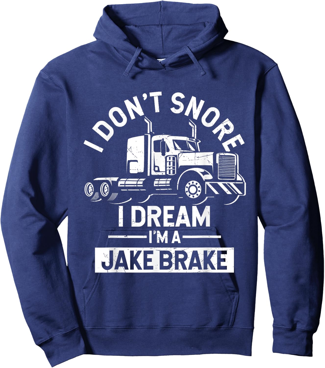 I Don't Snore I Dream I'm A Jake Brake Trucker Hoodie - Hoodie | Navy