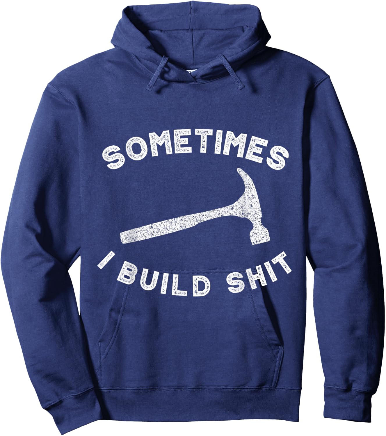 Sometimes I Build Shit Funny Carpenter Hoodie - Hoodie | Navy