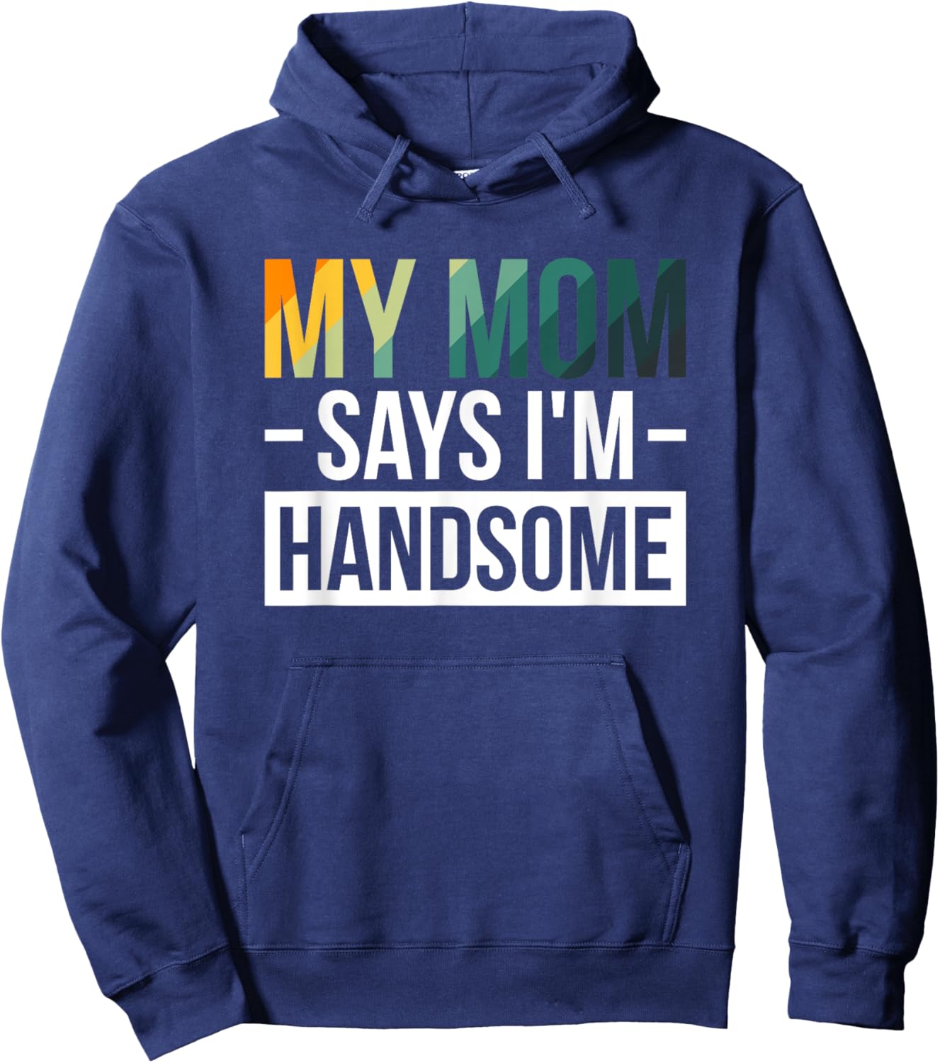 My Mom Says I'm Handsome Hoodie - Hoodie | Navy