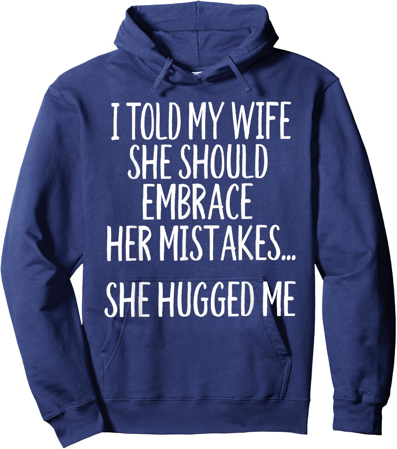 I Told My Wife To Embrace Her Mistakes Hoodie - Hoodie | Navy